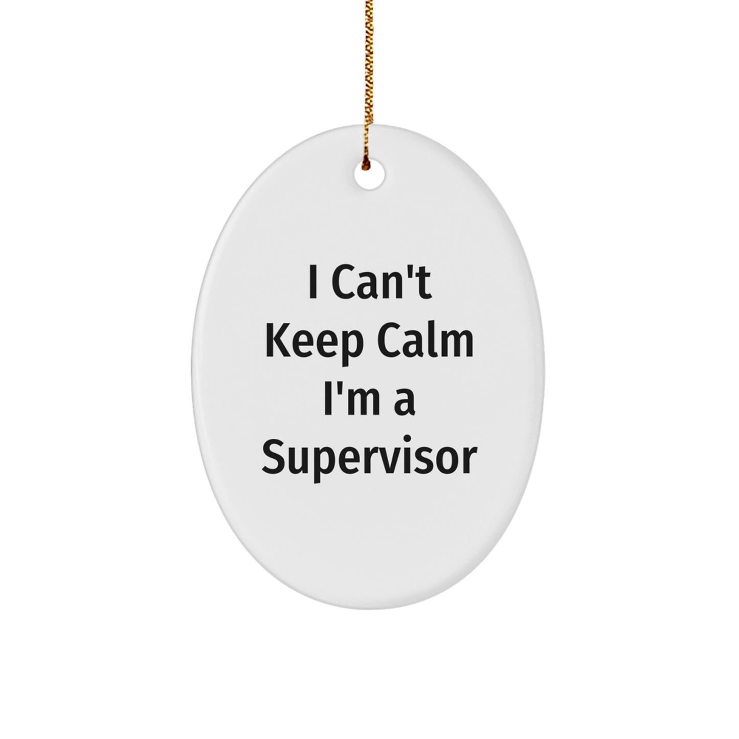 Funny Supervisor Gifts from Friends for Men, 'I Can't Keep Calm I'm A Supervisor' Oval Ornament Christmas Unique Gifts - Image 1