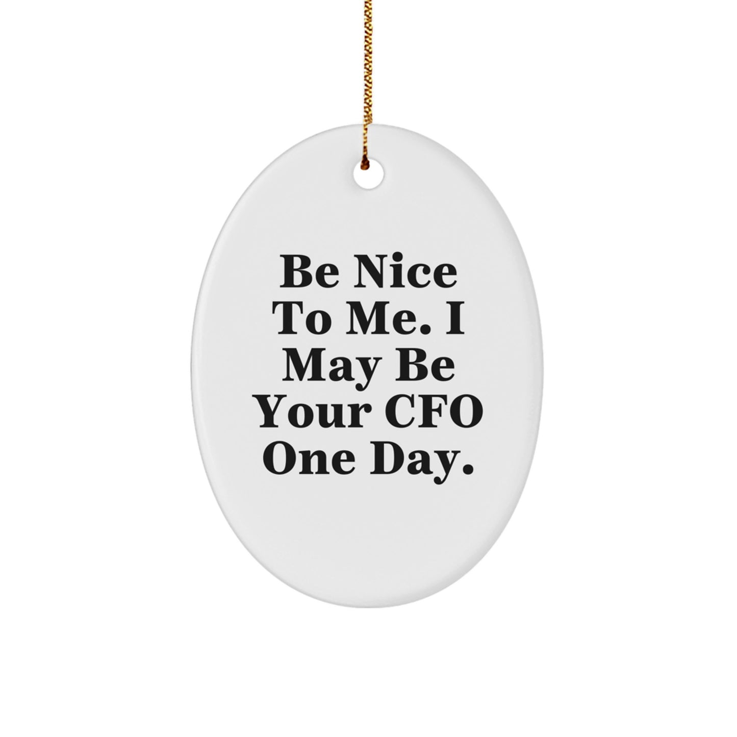 Funny CFO Gifts for Him, Christmas Oval Ornament with Be Nice To Me I May Be Your CFO One Day Quote, Gifts from Friends or Family - Image 1