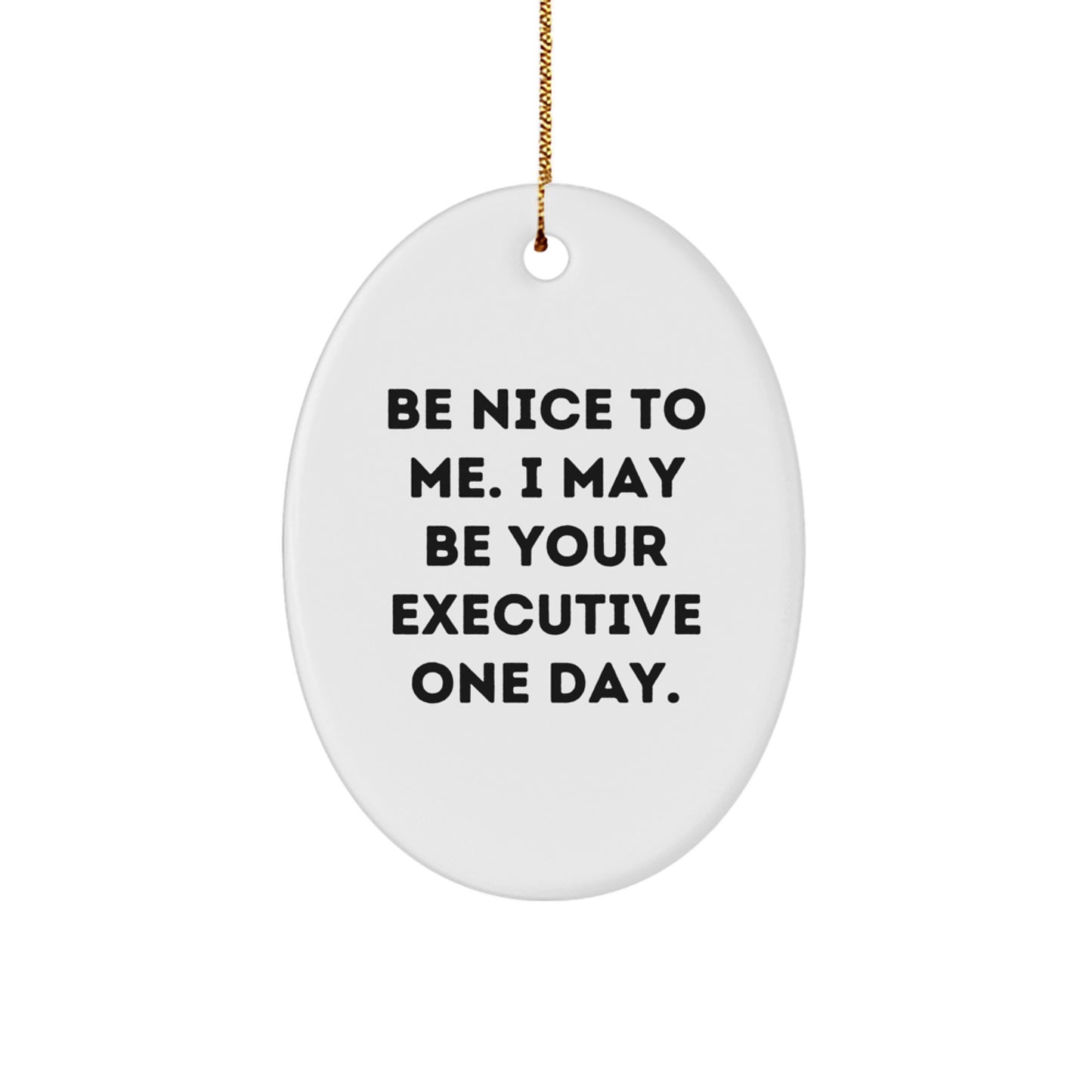 Funny Oval Ornament Gifts from Friends and Family to Executive Men and Women - Be Nice To Me - Image 1