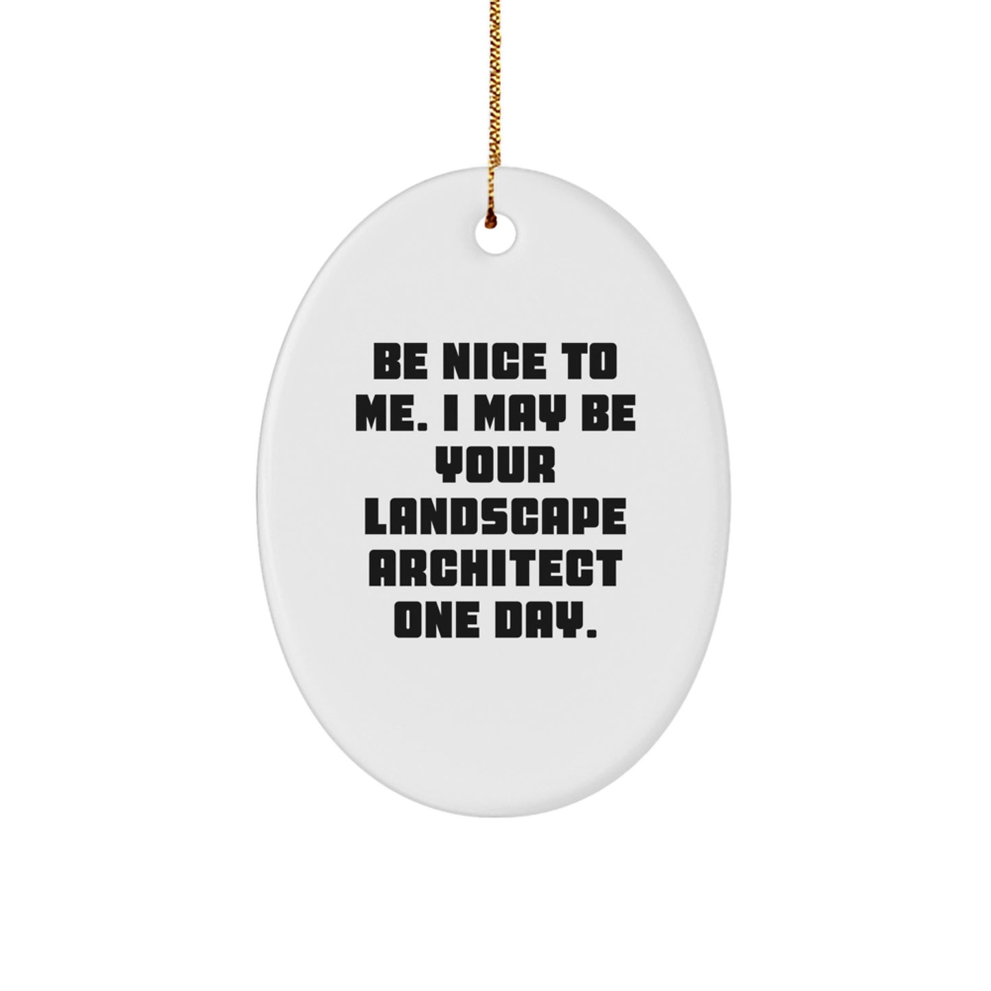 Gifts from Friends for Landscape Architects - Oval Ornament Be Nice To Me I May Be Your Landscape Architect One Day, Funny Landscape Architect Gift for Christmas - Image 1