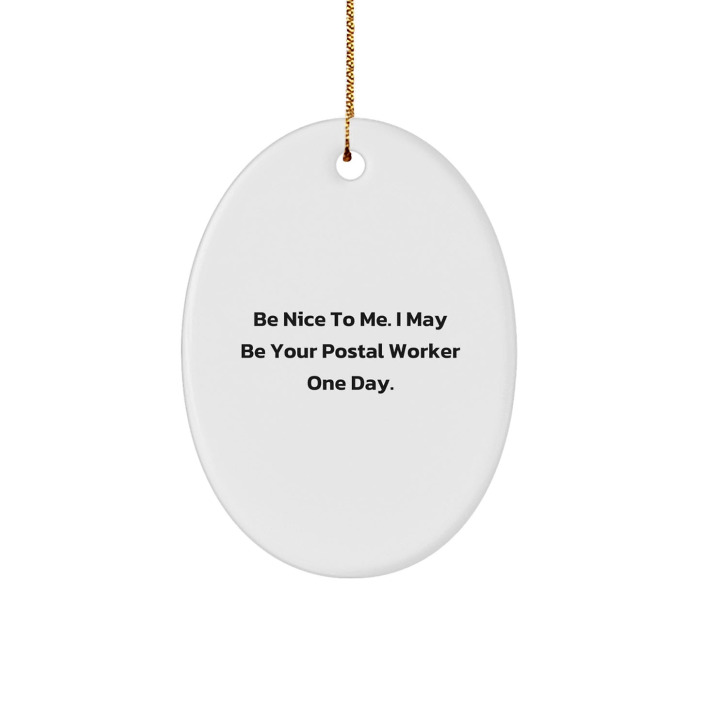 Funny Postal Worker Gifts from Friends, Oval Ornament with Be Nice To Me. I May Be Your Postal Worker One Day. Quote, Christmas Unique Gifts - Image 1