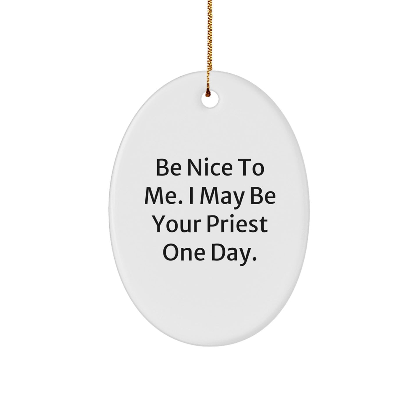 Funny Priest Gifts from Friends and Family, Oval Ornament, Be Nice To Me, May Be Your Priest One Day, Christmas Unique Gifts - Image 1
