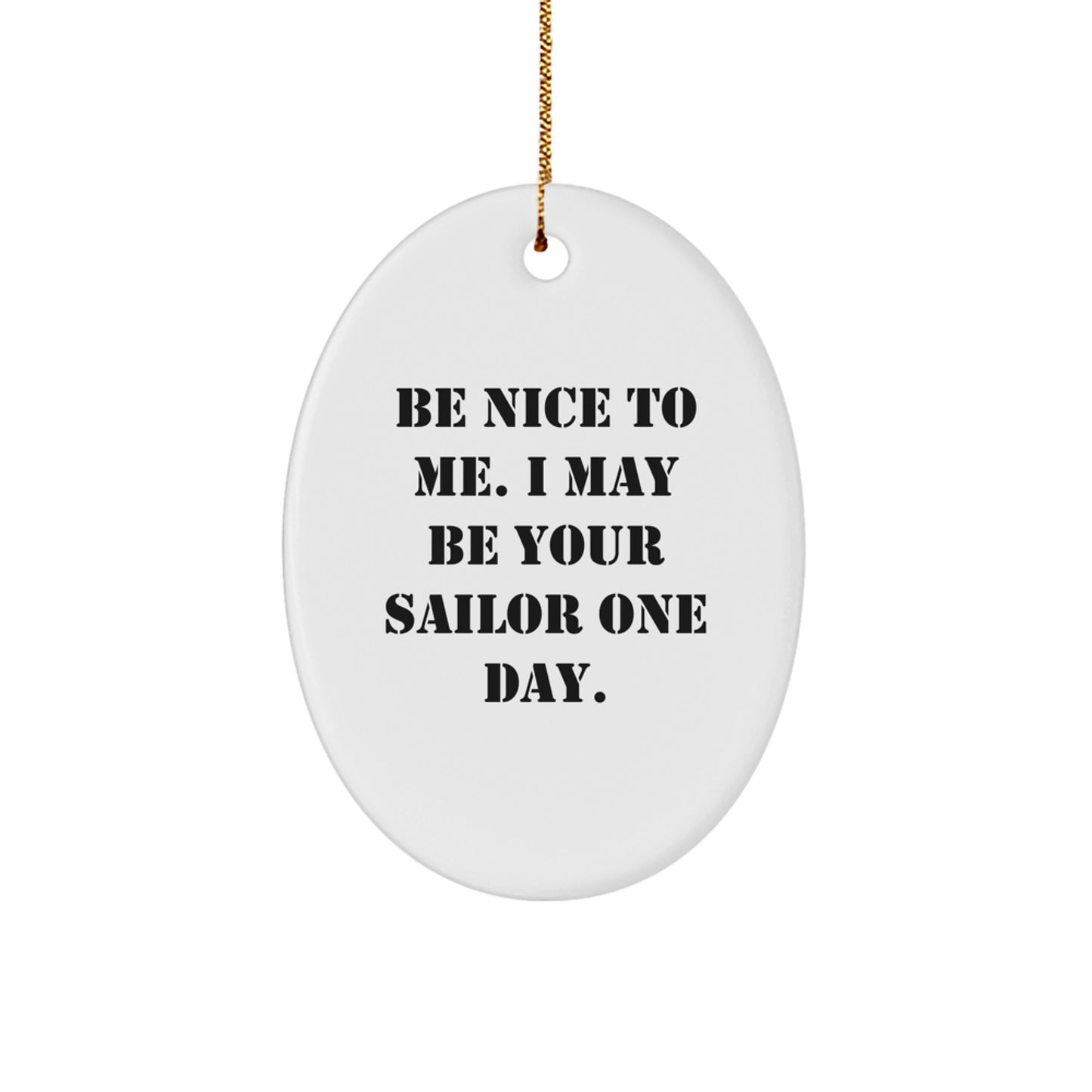 Sailor Gifts from Friends - Be Nice To Me I May Be Your Sailor One Day Oval Ornament, Christmas Unique Presents for Men - Image 1