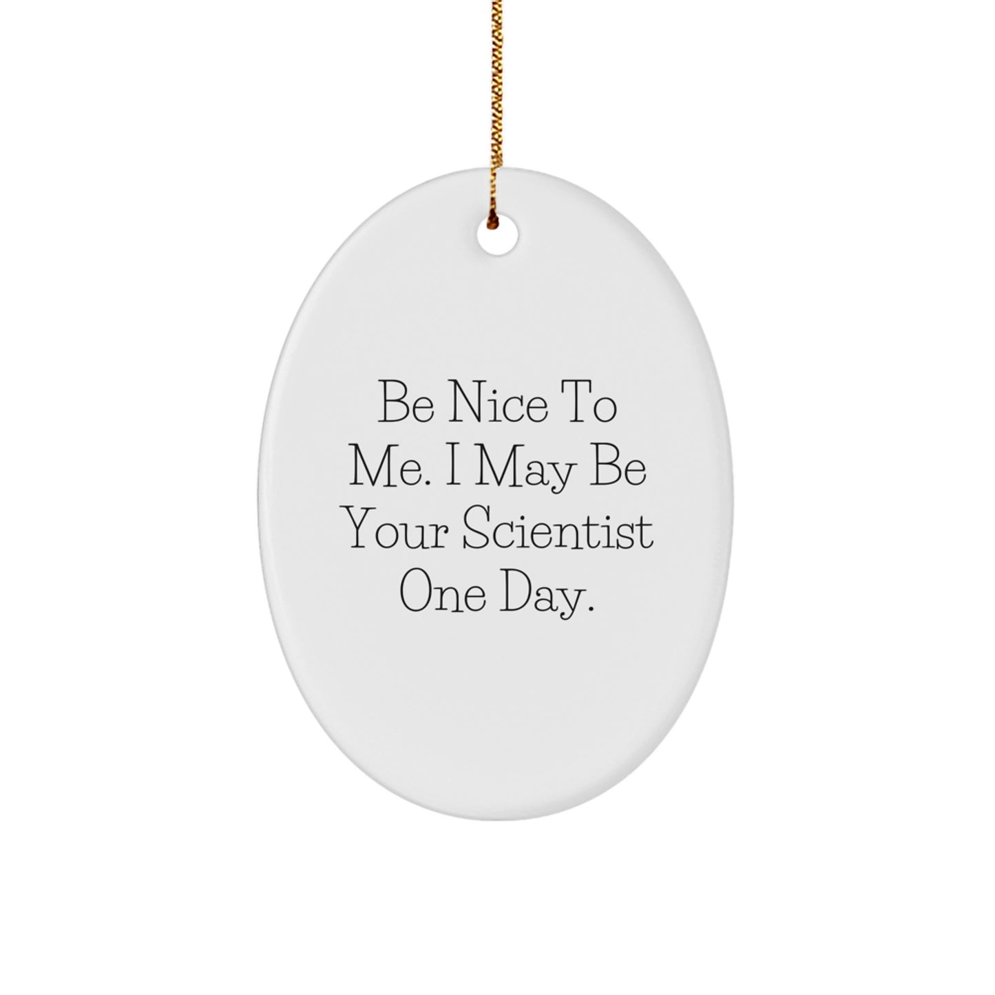 Funny Scientist Gifts from Friends for Family Oval Ornament Be Nice To Me I May Be Your Scientist One Day Christmas Unique - Image 1