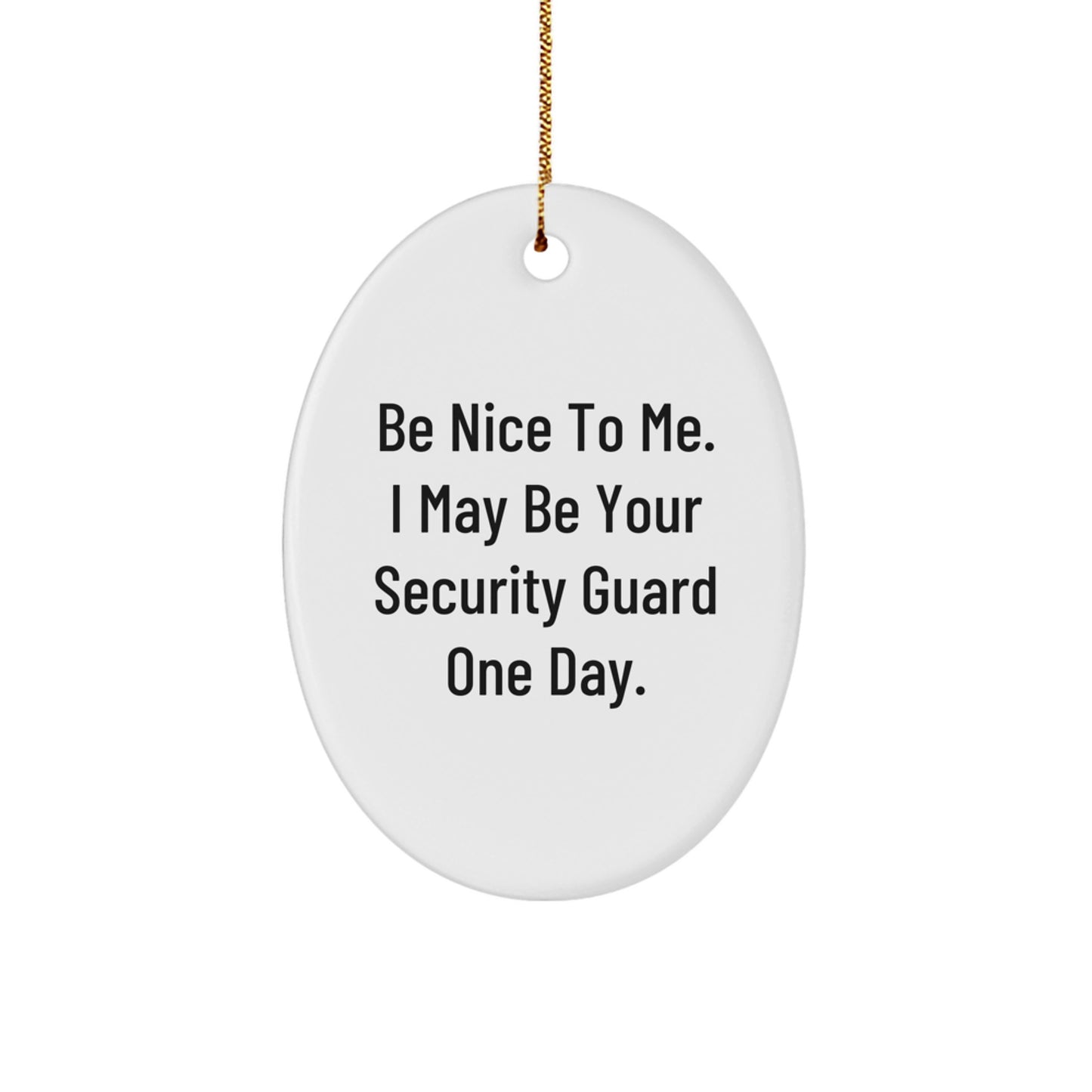 Funny Security Guard Oval Ornament Gifts from Friends to Family - 'Be Nice To Me' - Christmas Unique Ornaments for Security Guards - Image 1