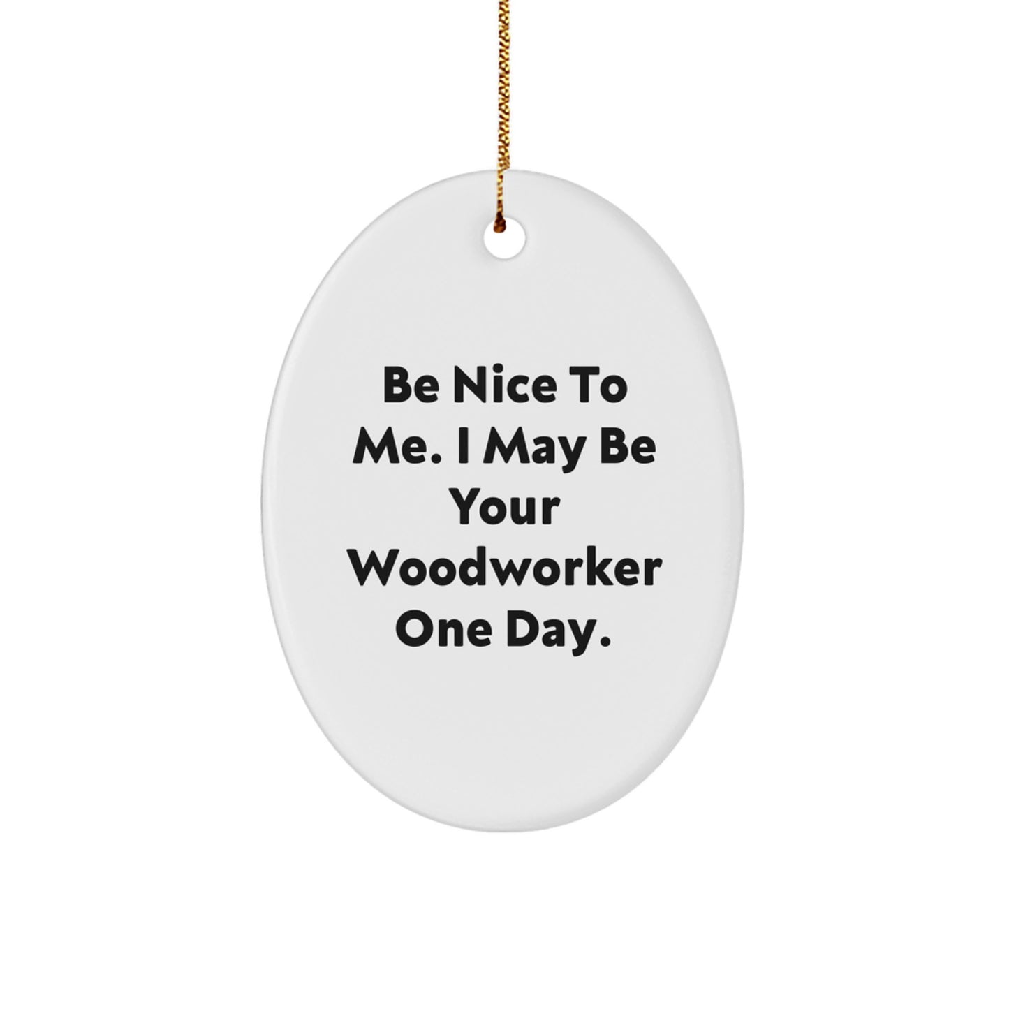Woodworker Gifts, Funny Quote Oval Ornament, Gifts from Men to Friends, for Woodworkers at Christmas, MDF Made, Sublimation Printed with High-Gloss Finish - Image 1