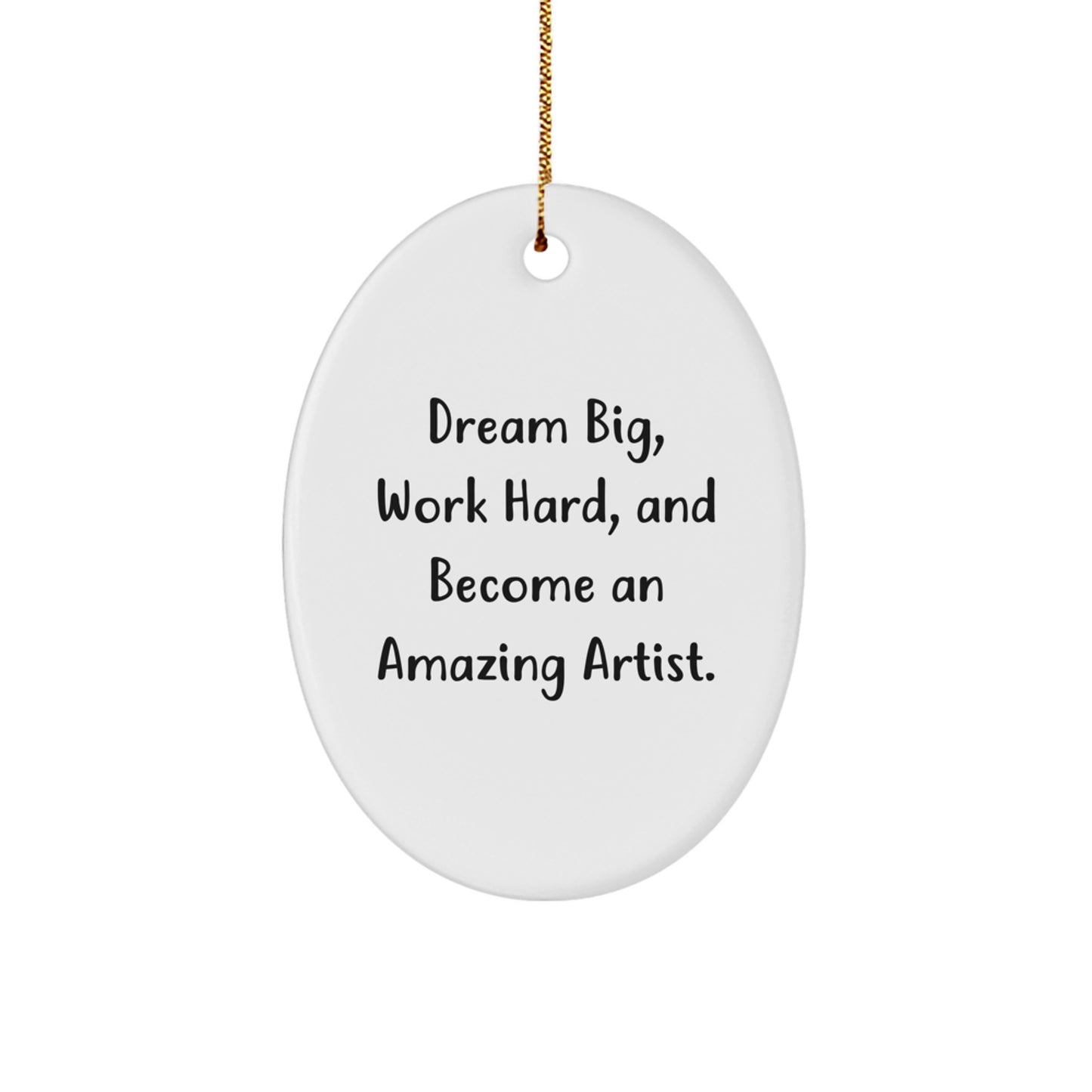 Artist Gifts from Friends, Cute Oval Ornament for Christmas, 'Dream Big, Work Hard, And Become An Amazing Artist.' Quote - Image 1