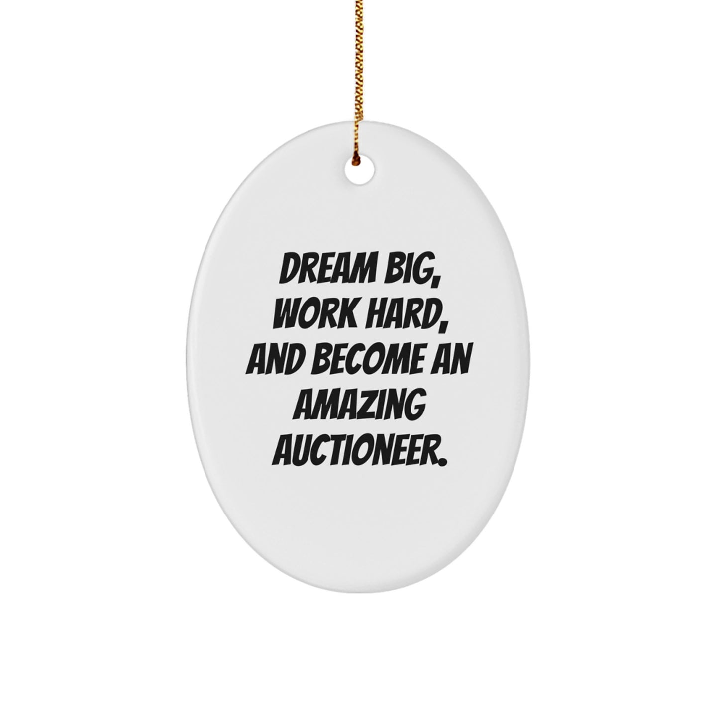 Funny Auctioneer Gifts From Men to Friends, Oval Ornament for Auctioneers - Gift for Men, Women, or Friends Who Dream Big, Work Hard, And Become An Amazing Auctioneer. - Image 1