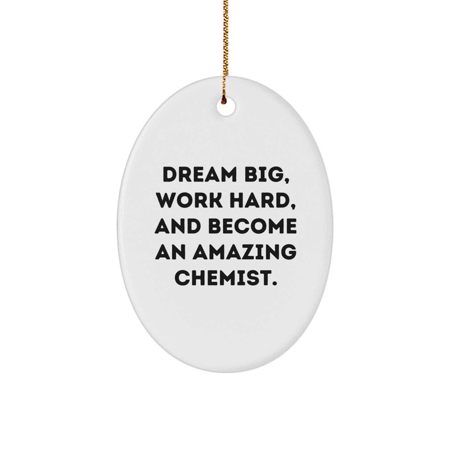 Funny Chemist Gift, Oval Ornament for Christmas, 'Dream Big, Work Hard, And Become An Amazing Chemist.' - Image 1