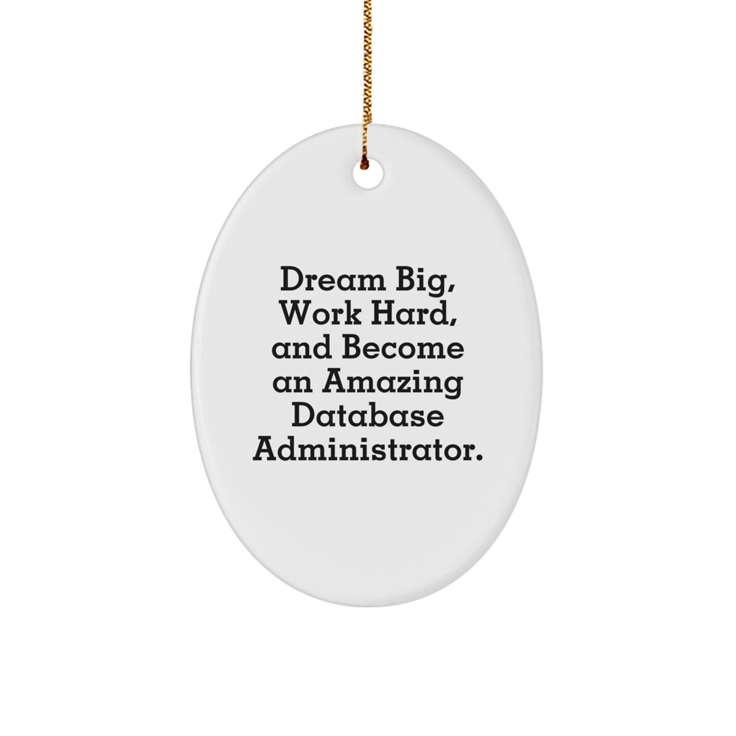 Inspirational Database Administrator Gifts from Friends - Oval Ornament for Christmas, 'Dream Big, Work Hard, And Become An Amazing Database Administrator.' - Image 1