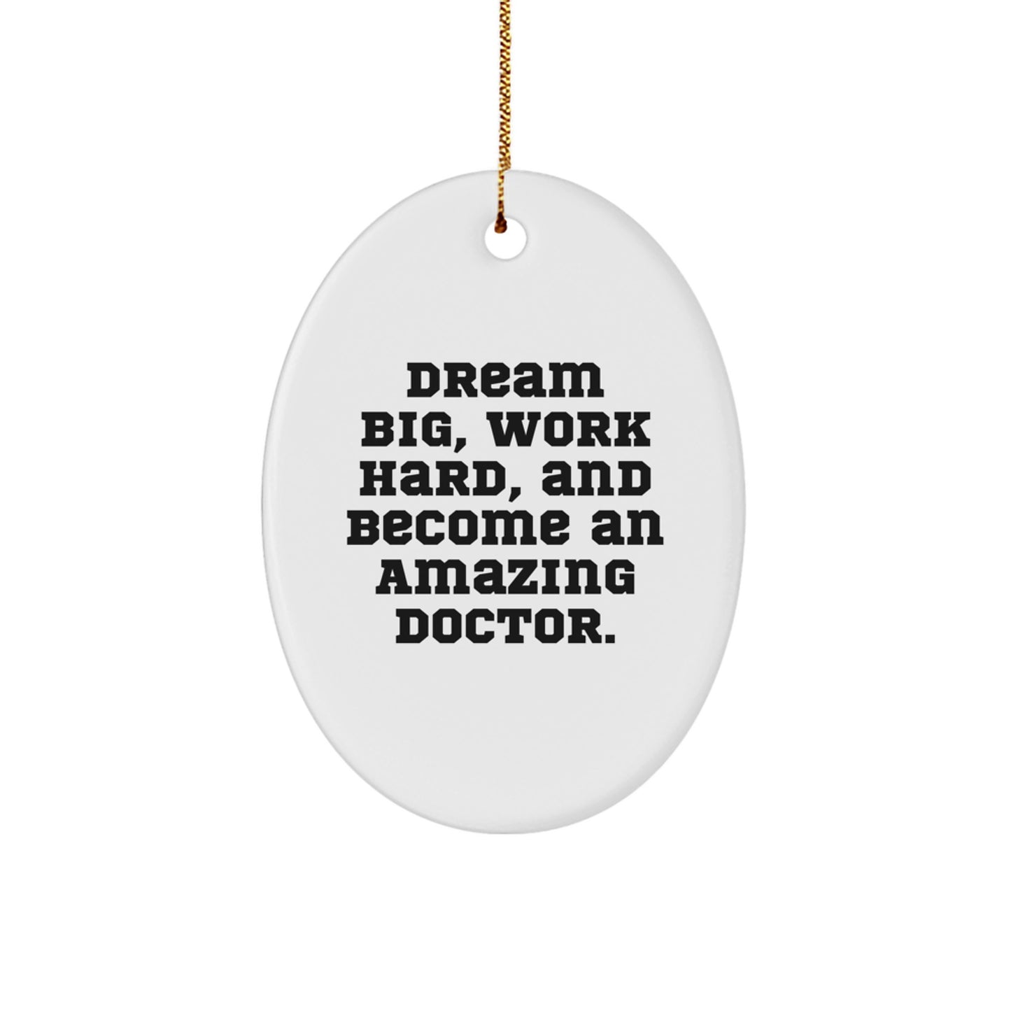 Inspiring Doctor Gifts from Friends and Family, Oval Ornament for Christmas Unique Presents, 'Dream Big, Work Hard, And Become An Amazing Doctor.' - Image 1