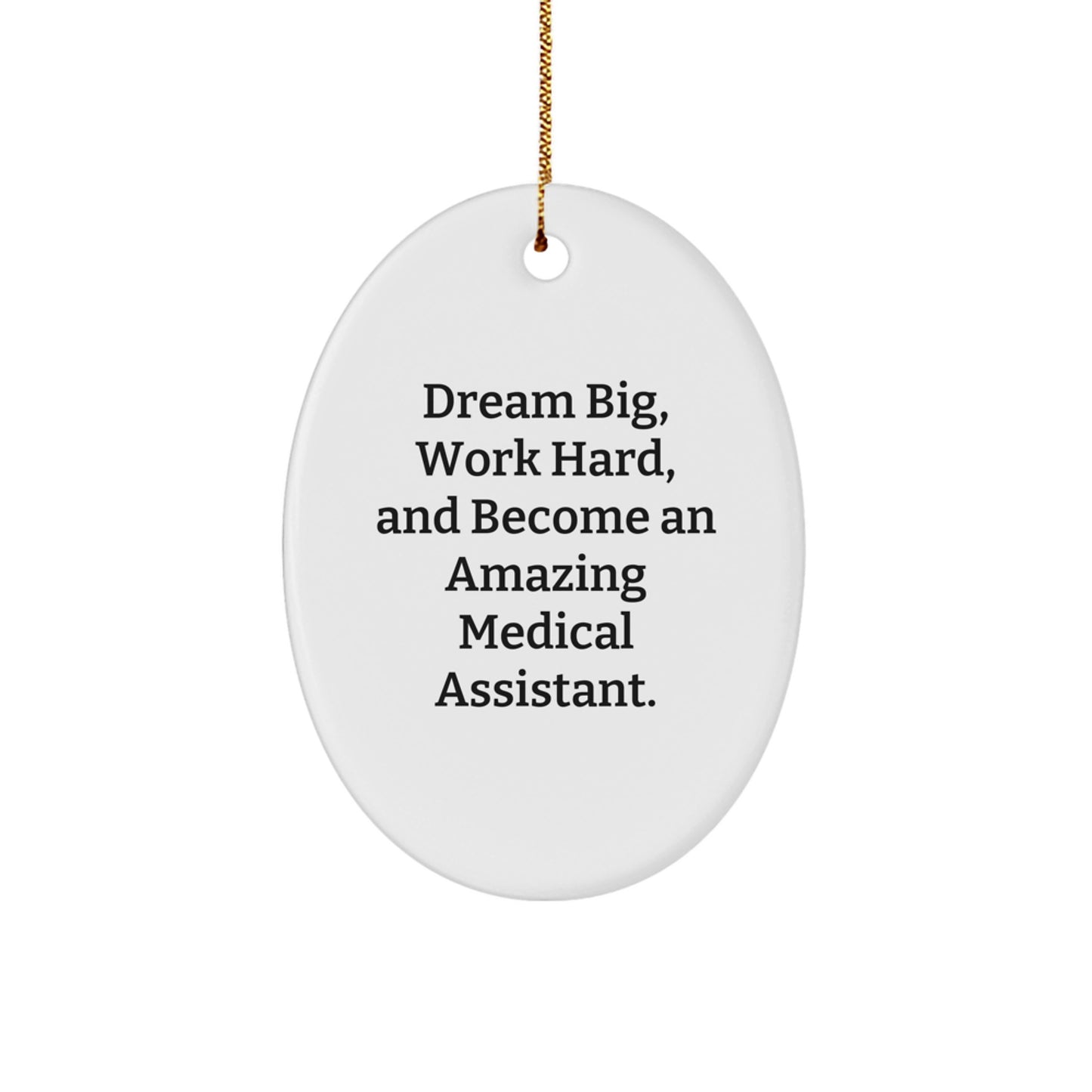 Medical Assistant Oval Ornament, Inspiring Gift for Medical Assistant Friends, Gifts from Family, 'Dream Big, Work Hard, And Become An Amazing Medical Assistant.' - Image 1