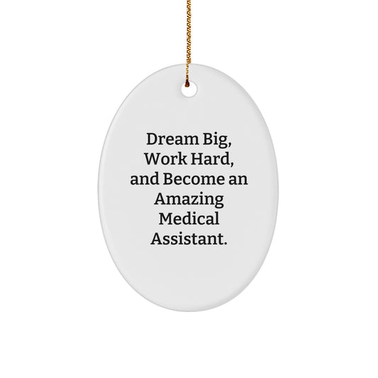 Medical Assistant Oval Ornament, Inspiring Gift for Medical Assistant Friends, Gifts from Family, 'Dream Big, Work Hard, And Become An Amazing Medical Assistant.' - Image 1