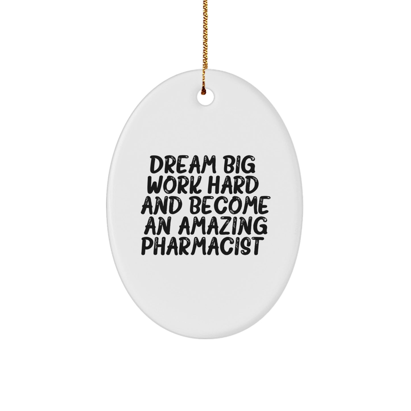 Gifts from Friends to Amazing Pharmacist Christmas Oval Ornament, 'Dream Big, Work Hard, And Become An Amazing Pharmacist!' Motivational Christmas Unique Gift for Men, Women, Coworkers, and Family - Image 1