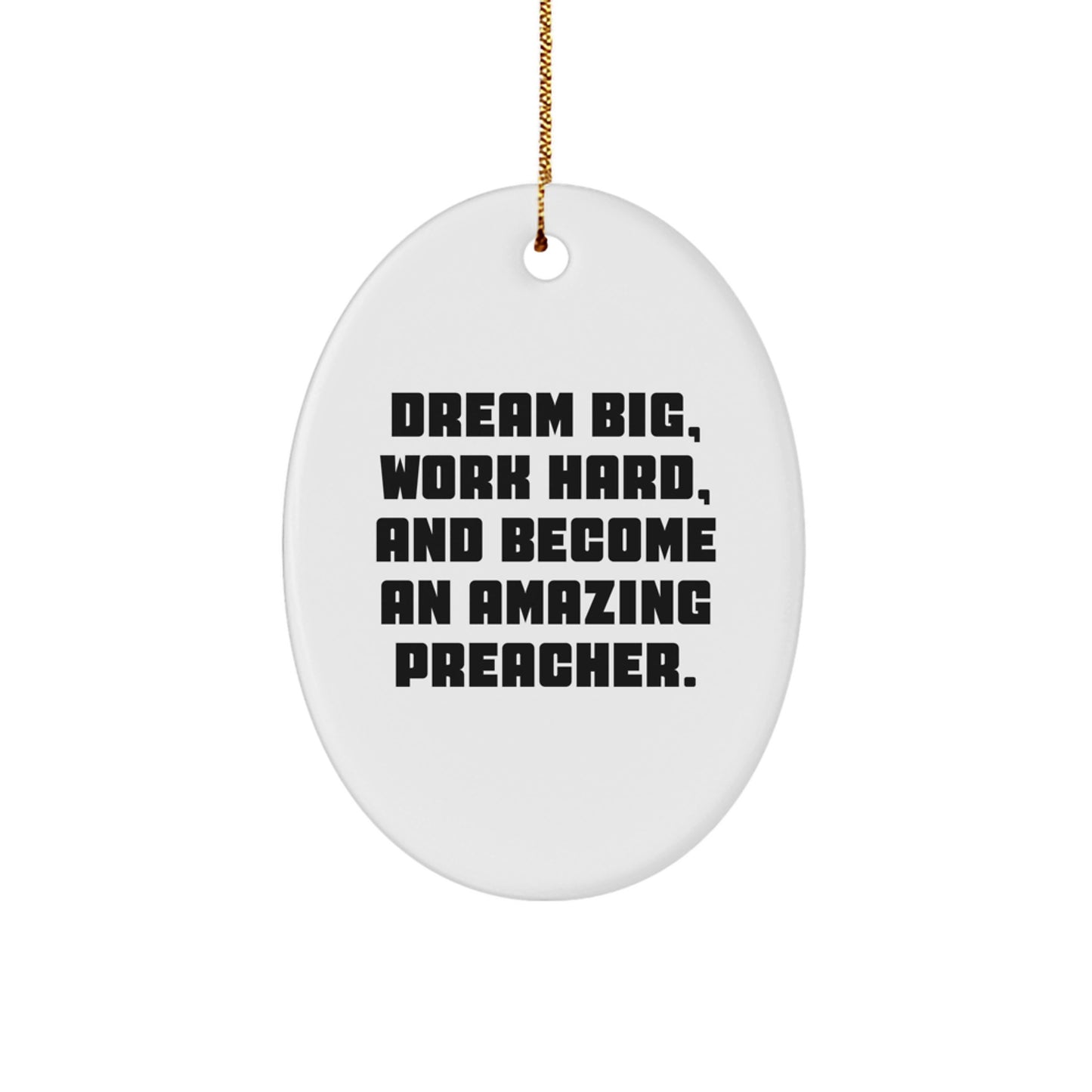 Preacher Gifts from Friends and Family - Oval Ornament with 'Dream Big, Work Hard, And Become An Amazing Preacher.' Quote for Christmas - Image 1