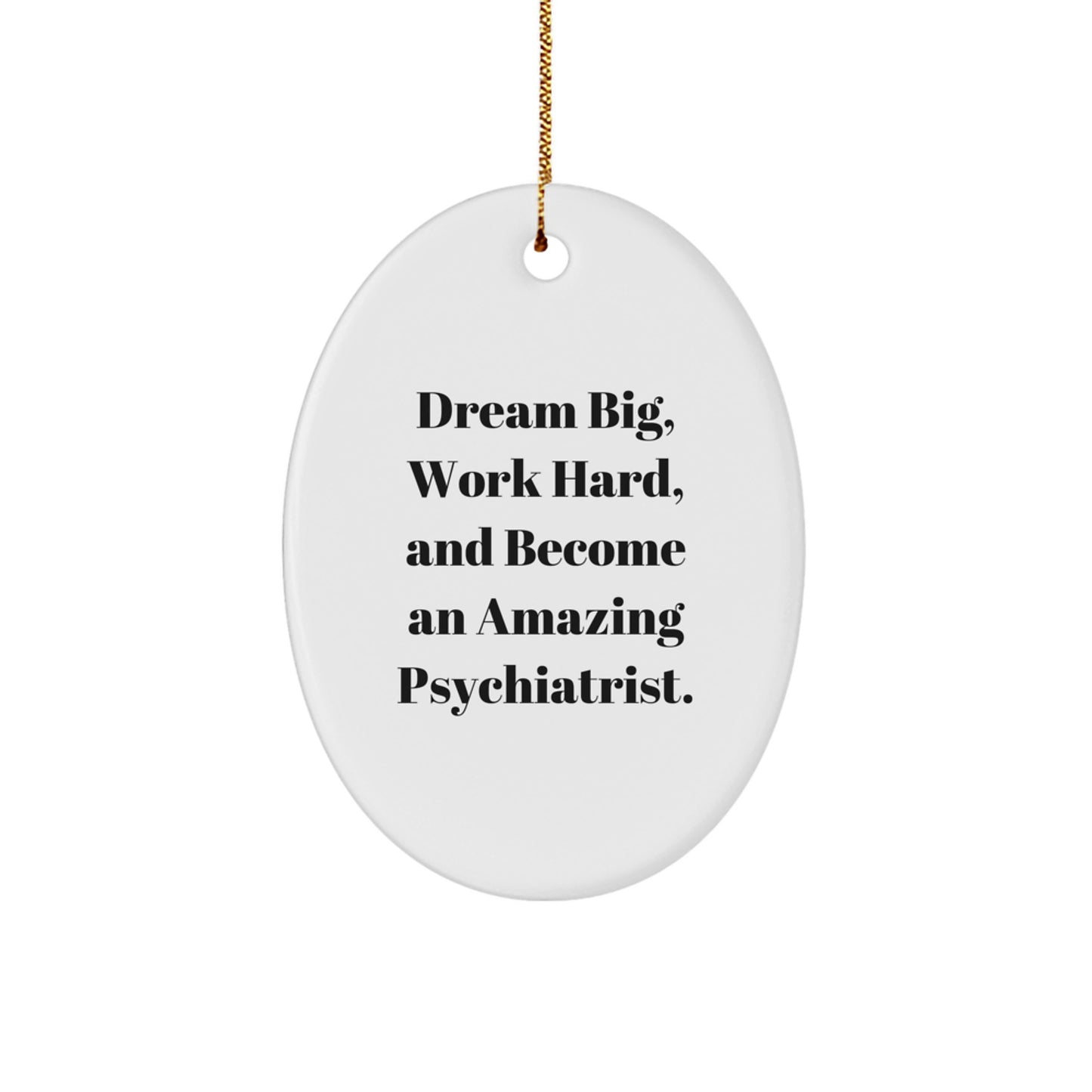 Funny Psychiatrist Gifts for Christmas - Oval Ornament with 'Dream Big, Work Hard, And Become An Amazing Psychiatrist.' Quote, Gifts from Family for Psychiatrist - Image 1