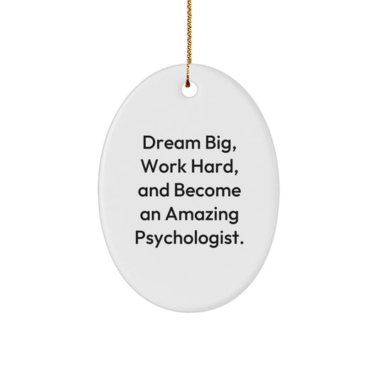 Gifts from Family, Psychologist Oval Ornament for Friends - Inspiring Dream Big, Work Hard, And Become An Amazing Psychologist. Christmas Unique Gifts - Image 1