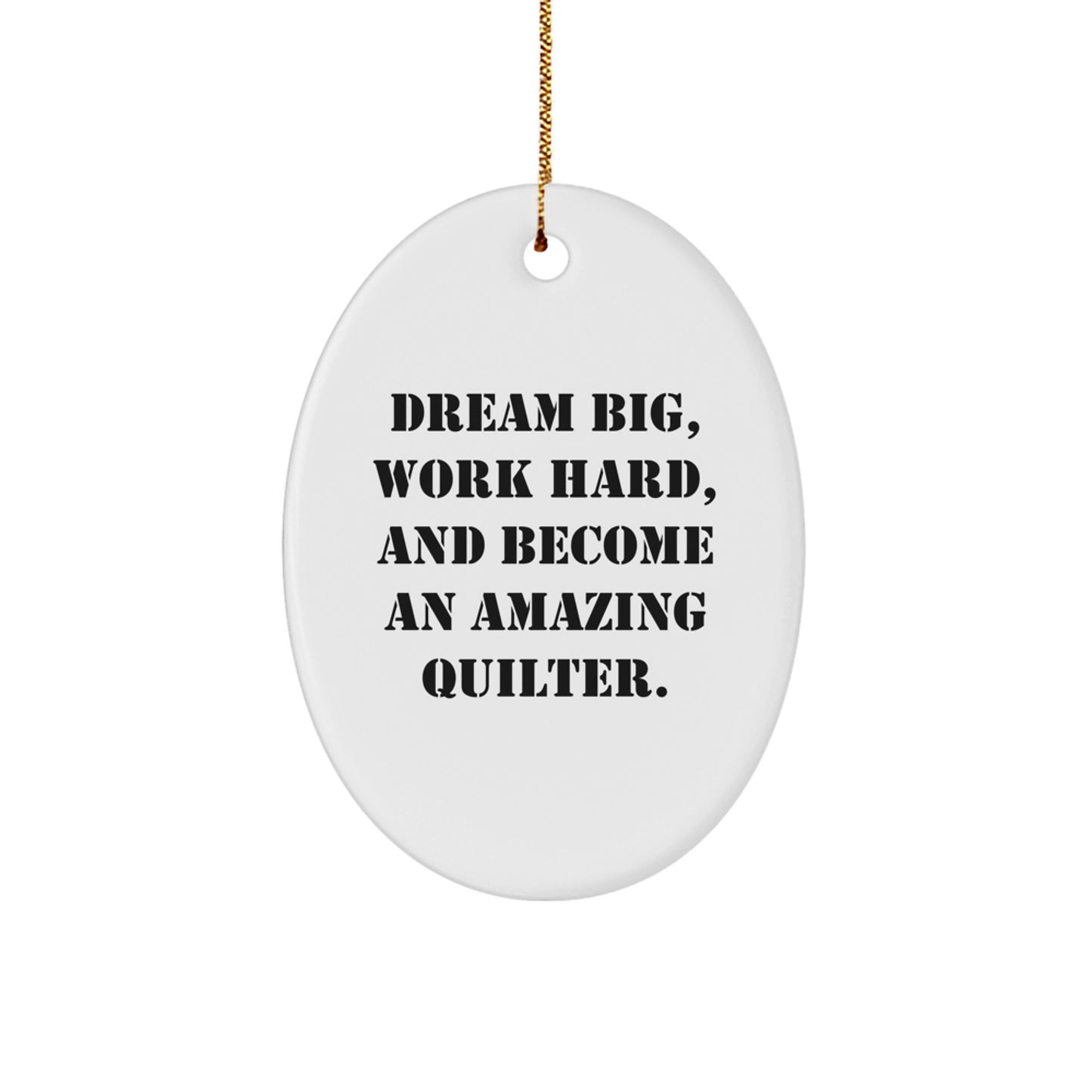 Inspirational Quilter Gifts for Her, Oval Ornament - 'Dream Big, Work Hard, And Become An Amazing Quilter' - Christmas Unique Gifts from Friends to Family - Image 1