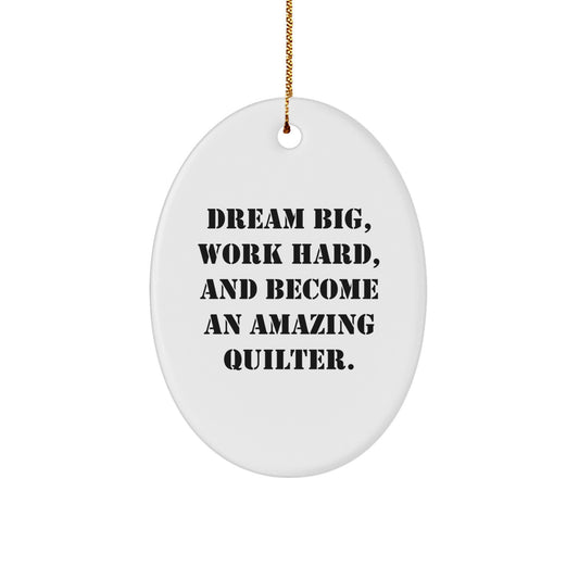 Inspirational Quilter Gifts for Her, Oval Ornament - 'Dream Big, Work Hard, And Become An Amazing Quilter' - Christmas Unique Gifts from Friends to Family - Image 1