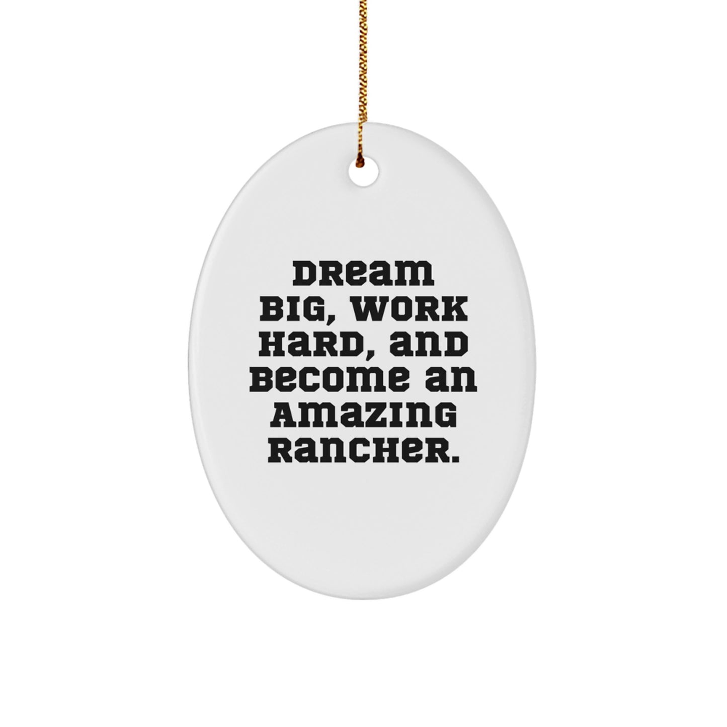 Rancher Gifts for Men - Oval Ornament with Inspirational Quote 'Dream Big, Work Hard, And Become An Amazing Rancher.' - Christmas Unique Presents from Friends to Family - Image 1