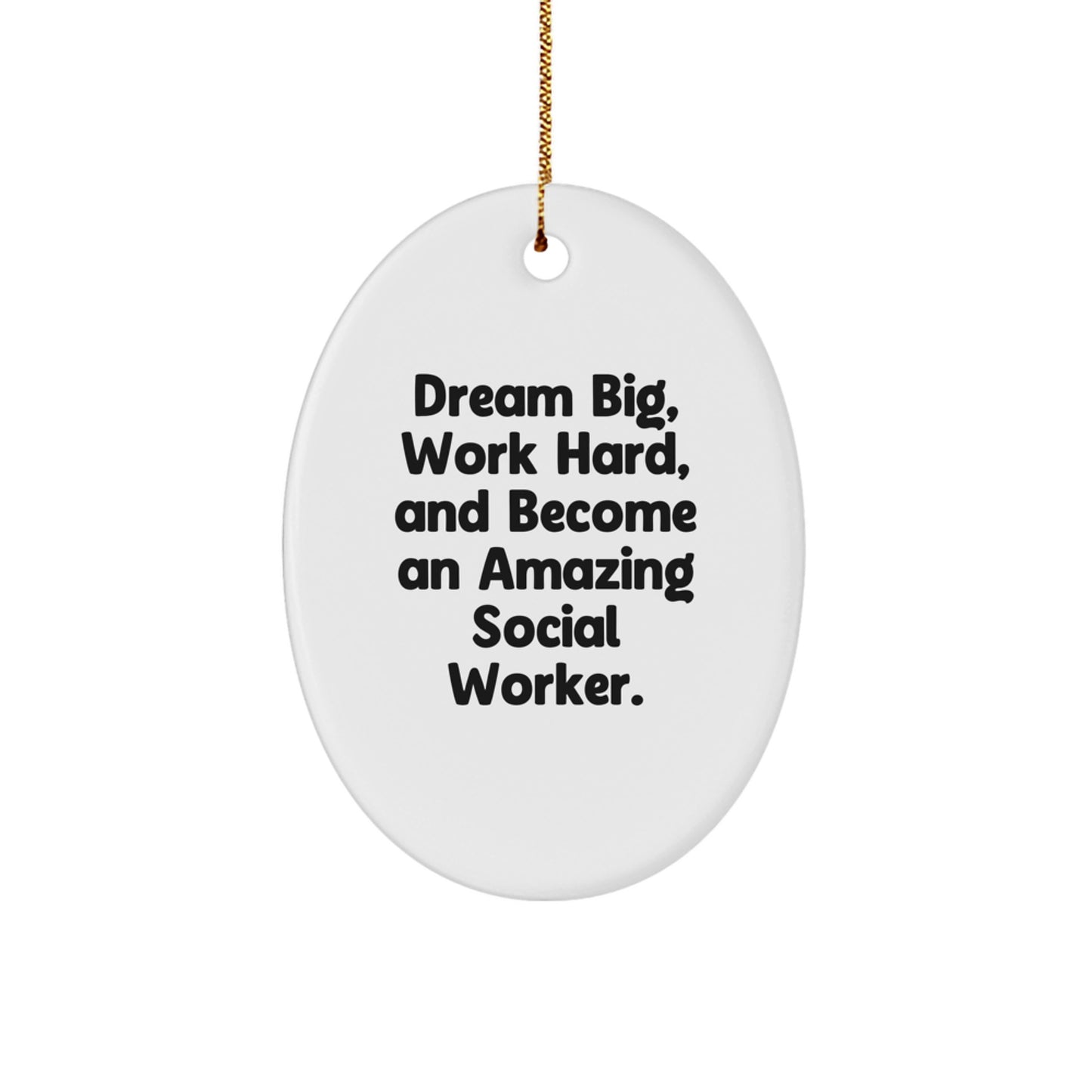 Gifts from Friends for Social Workers - 'Dream Big, Work Hard, And Become An Amazing Social Worker' Oval Ornament, White, 3.25" x 1/8" MDF with Sublimation Finish, Christmas - Image 1