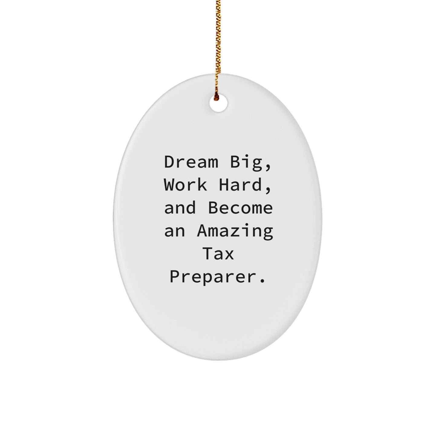 Tax Preparer Gifts from Friends, 'Dream Big, Work Hard, And Become An Amazing Tax Preparer!' Oval Ornament, Christmas Unique Gifts for Tax Preparer - Image 1
