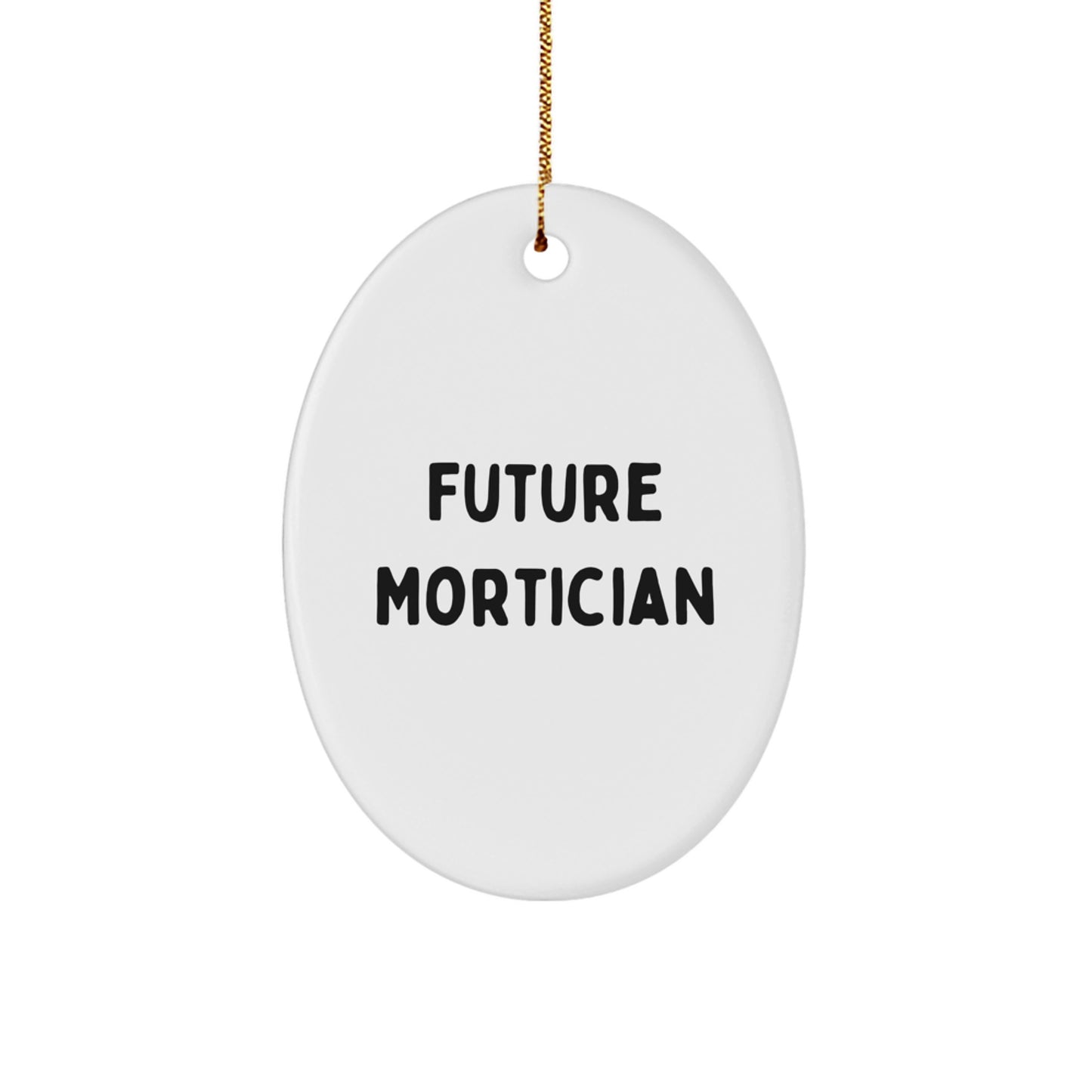 Funny Mortician Gifts for Men, Oval Ornament with Future Mortician Quote, Gifts from Family, Unique Christmas Unique Gifts - Image 1