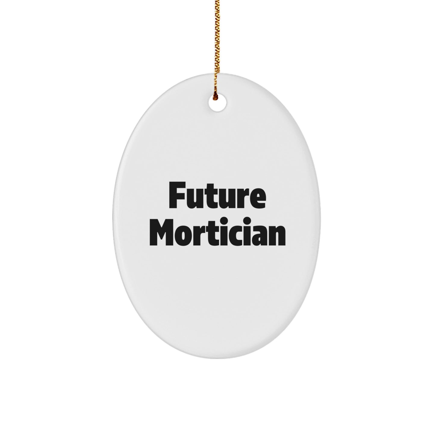 Funny Quote Future Mortician Gifts from Mom to Mortician Daughter Christmas Unique Oval Ornament - Image 1