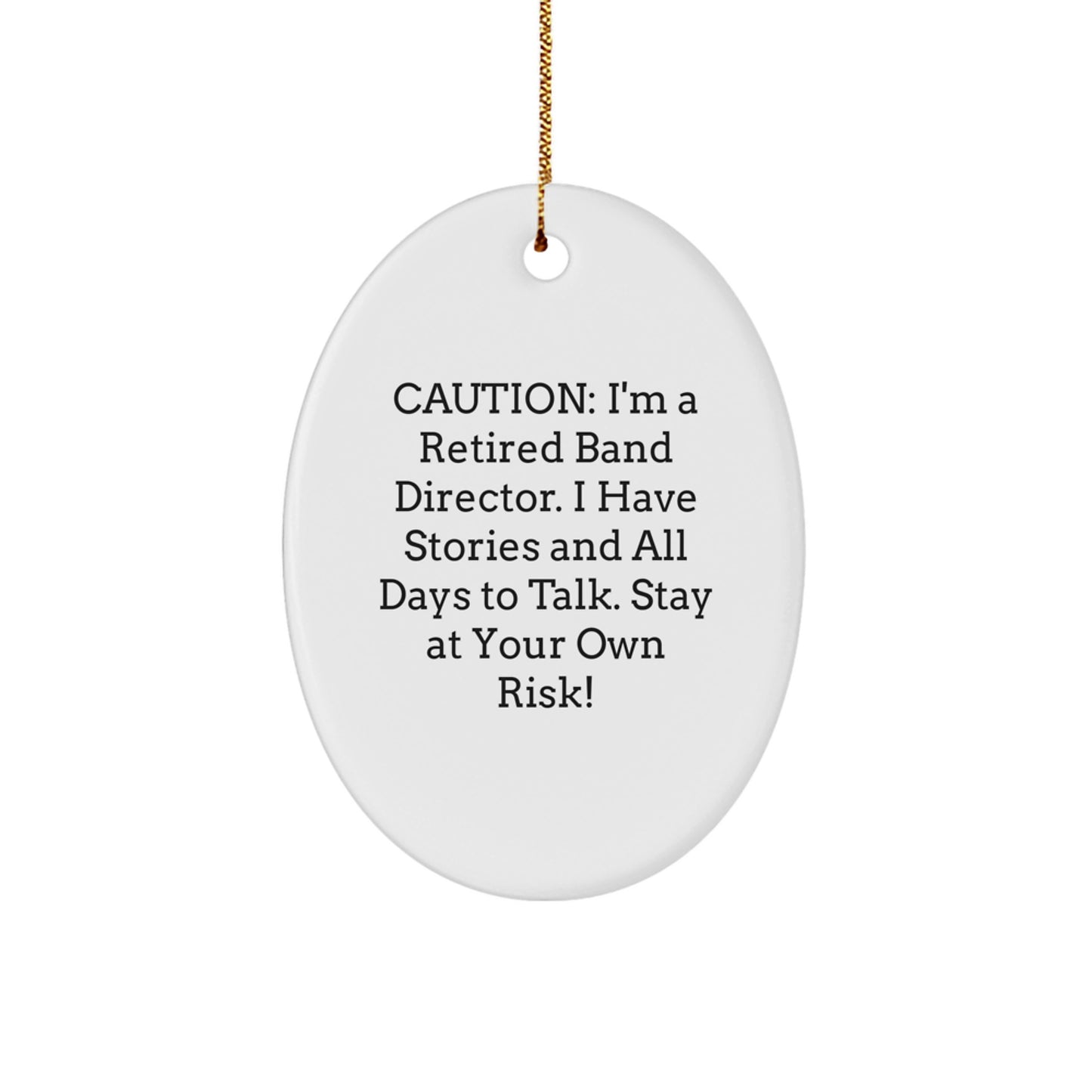 Funny Band Director Gifts - Retired Band Director Oval Ornament, 'Caution: I'm A Retired Band Director...' White Christmas Decoration - Image 1