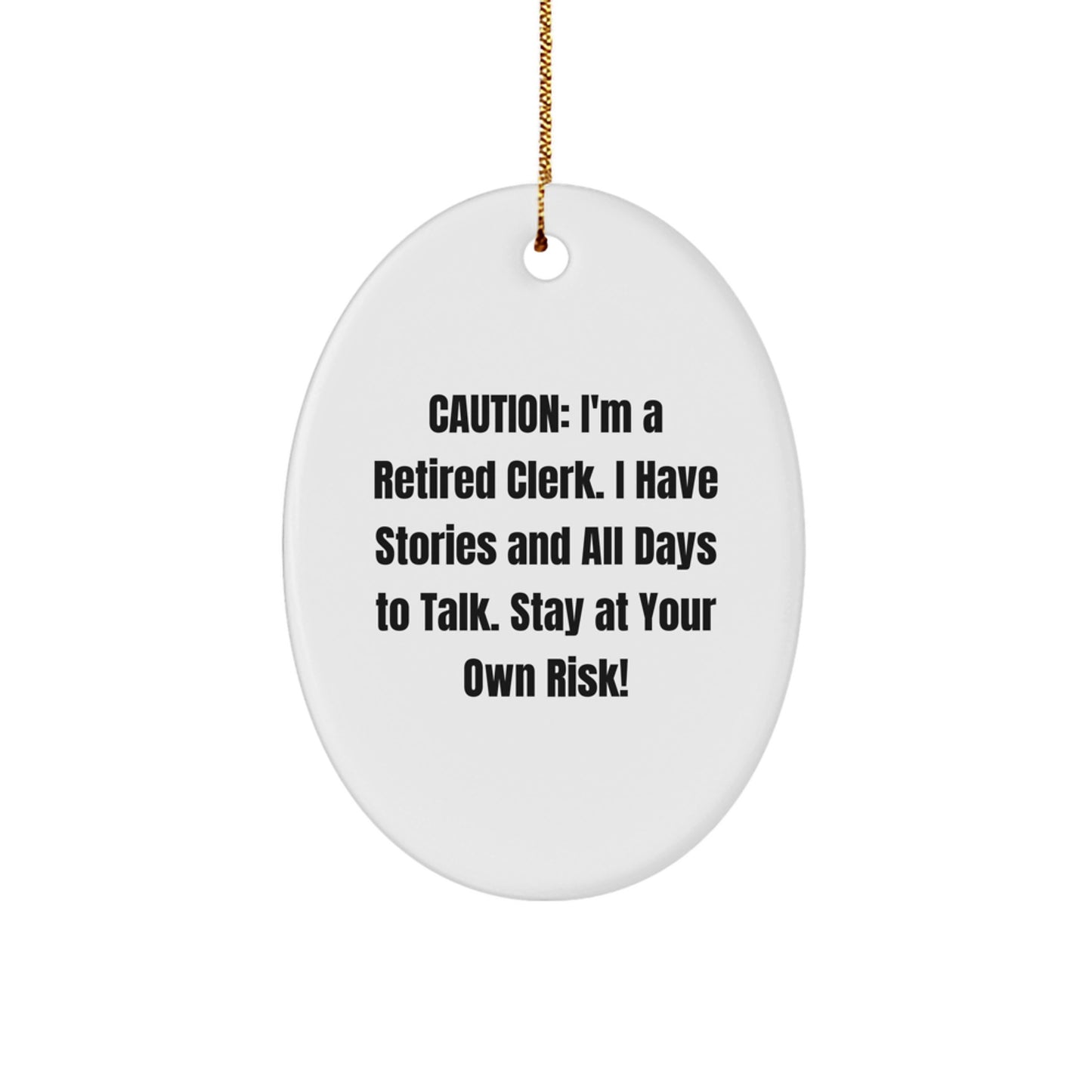 Funny Clerk Gifts from Friends - Oval Ornament, Caution: I'm A Retired Clerk. I Have Stories And All Days To Talk. Stay At Your Own Risk!, White Oval Ornament for Christmas Unique Gifts for Clerk - Image 1