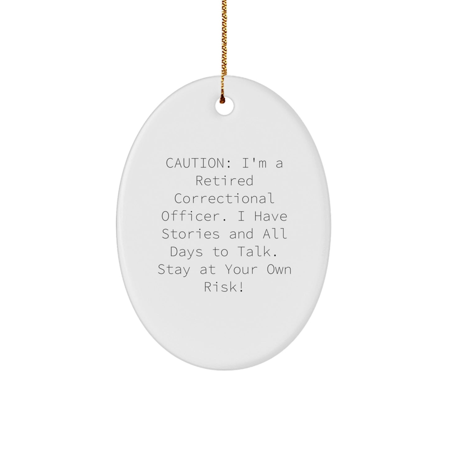 Funny Correctional Officer Gifts from Friends for Men - Oval Ornament, Christmas Unique Gifts, Correctional Officer Retirement, Caution: I'm A Retired Correctional Officer - Image 1