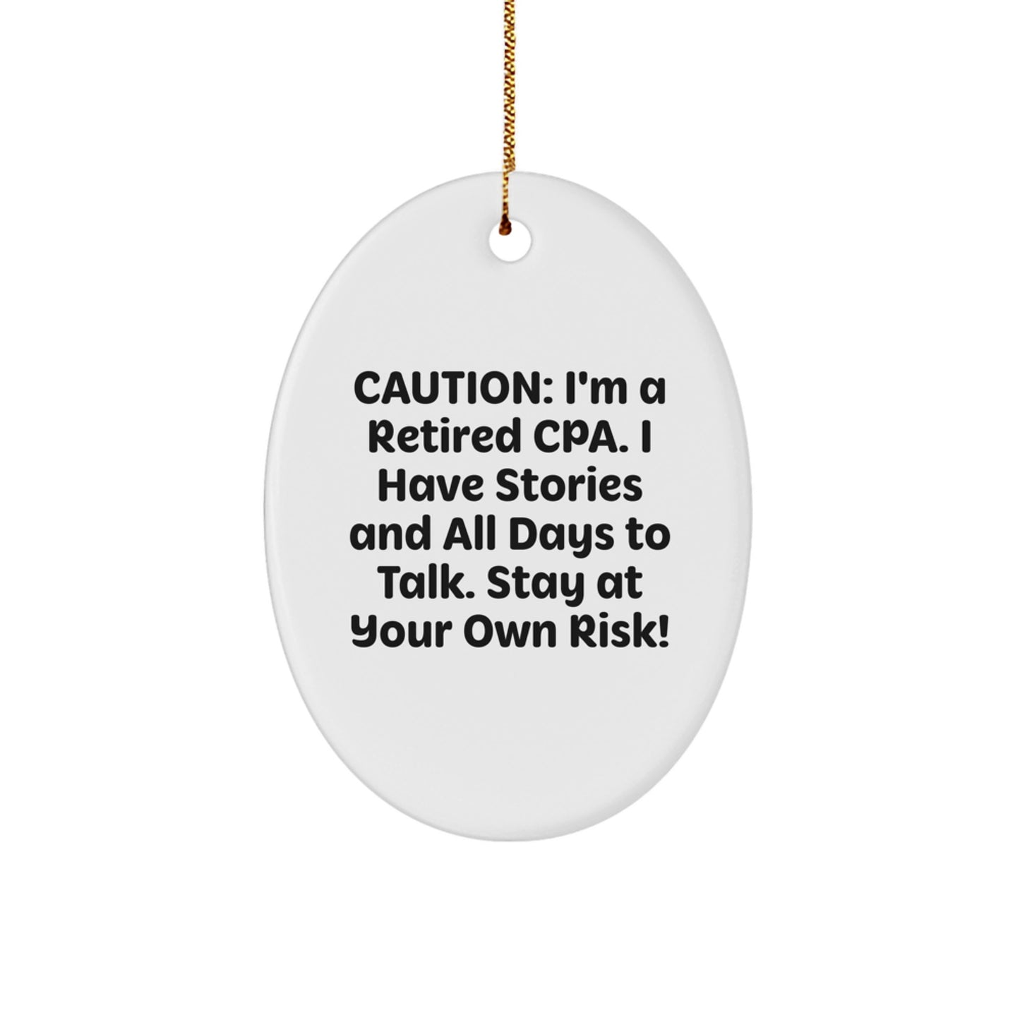Funny CPA Gifts for Men, Oval Ornament with Caution: I'm A Retired Cpa. I Have Stories And All Days To Talk. Stay At Your Own Risk!, Christmas Unique Gifts for Family - Image 1