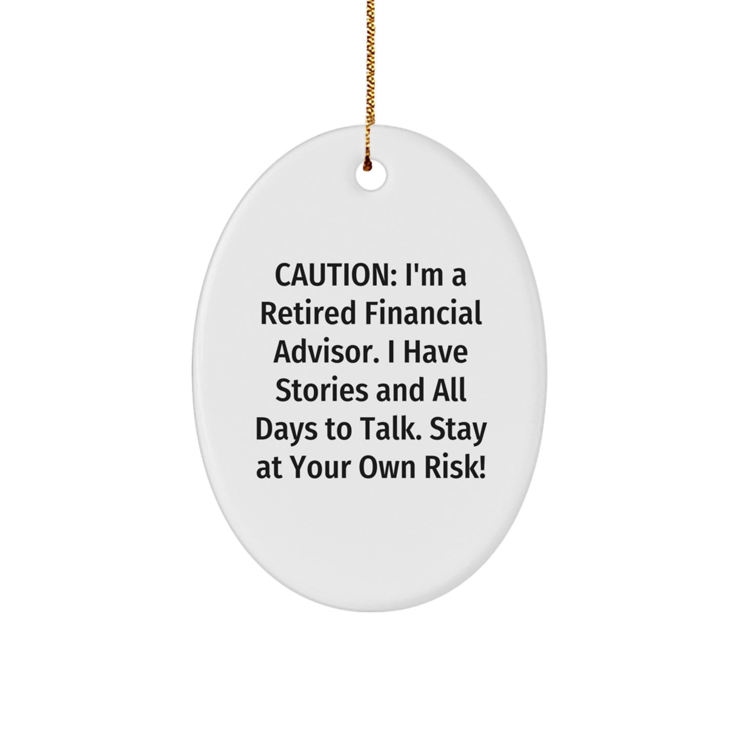 Funny Financial Advisor Gifts from Men to Friends - Caution: I'm A Retired Financial Advisor. I Have Stories And All Days To Talk. Stay At Your Own Risk! Oval Ornament for Christmas - Image 1