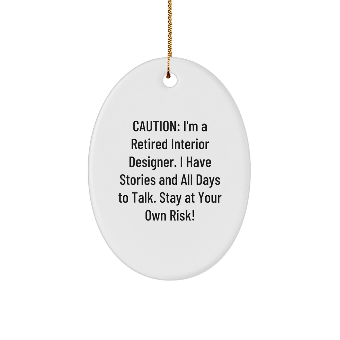 Funny Storytelling Interior Designer Gifts from Friends for Christmas - Oval Ornament, Caution: I'm A Retired Interior Designer. I Have Stories And All Days To Talk. Stay At Your Own Risk! - Image 1