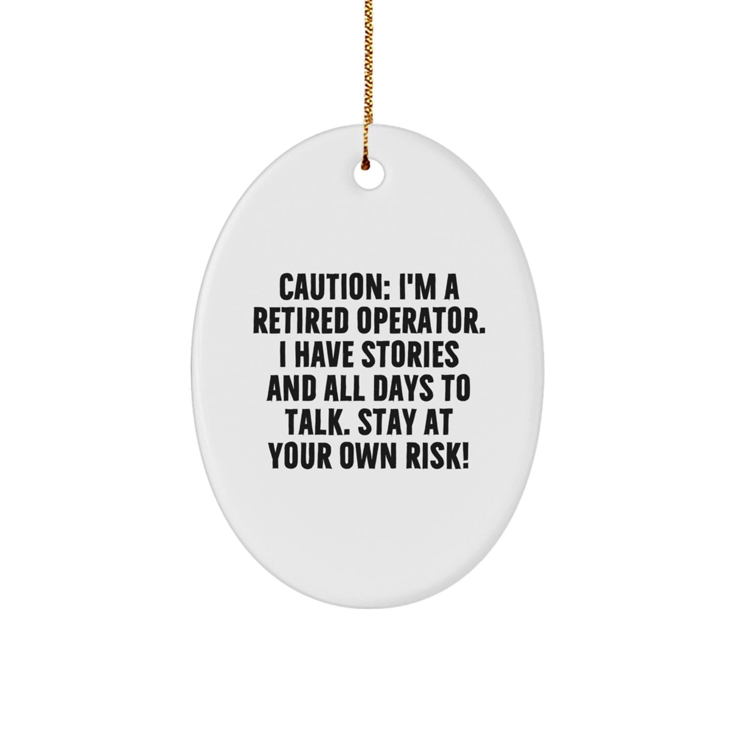 Gifts from Men to Operators, Funny Oval Ornament for Christmas Unique Gifts, Caution: I'm A Retired Operator. I Have Stories And All Days To Talk. Stay At Your Own Risk! Operator Gifts - Image 1