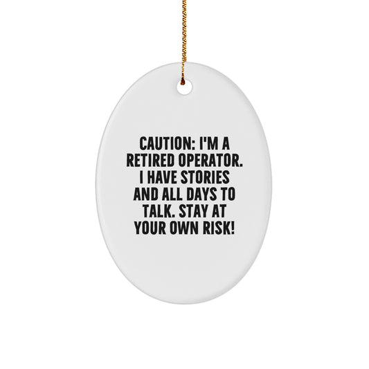 Gifts from Men to Operators, Funny Oval Ornament for Christmas Unique Gifts, Caution: I'm A Retired Operator. I Have Stories And All Days To Talk. Stay At Your Own Risk! Operator Gifts - Image 1