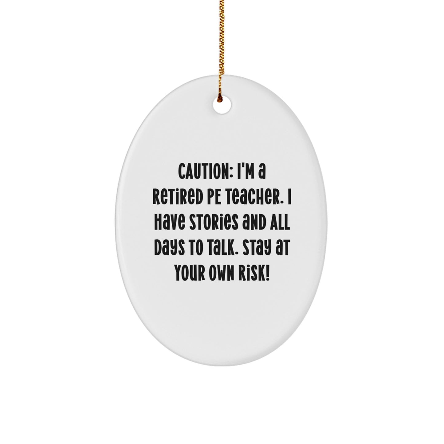 'Tis the Season for PE Teacher Gifts! Funny Quote Oval Ornament for Men or Women, Perfect Christmas Unique Gifts from Friends, Family, or Coworkers, 'Caution: I'm A Retired Pe Teacher...' - Image 1