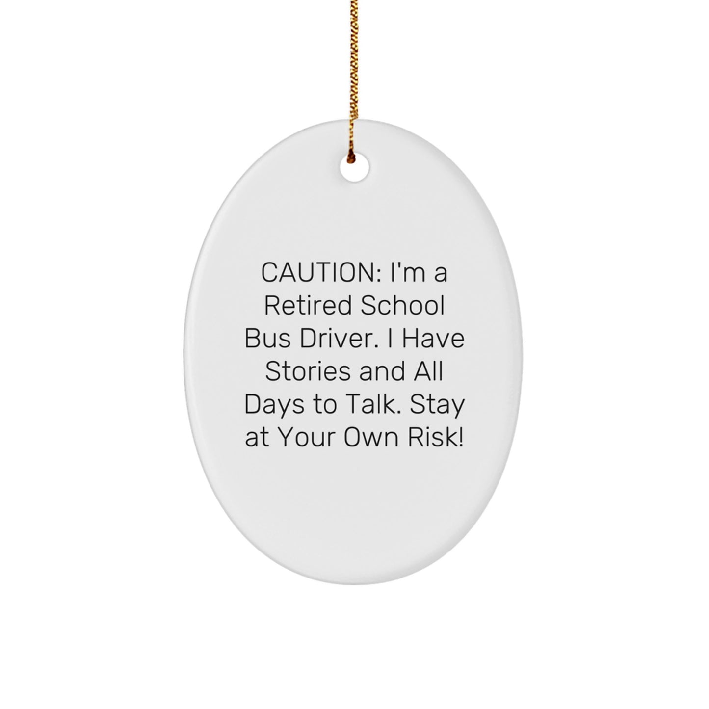 Gifts for School Bus Driver, Funny Oval Ornament, Christmas Unique Gifts from Men, Women, Friends - 'Caution: I'm A Retired School Bus Driver...' - Image 1