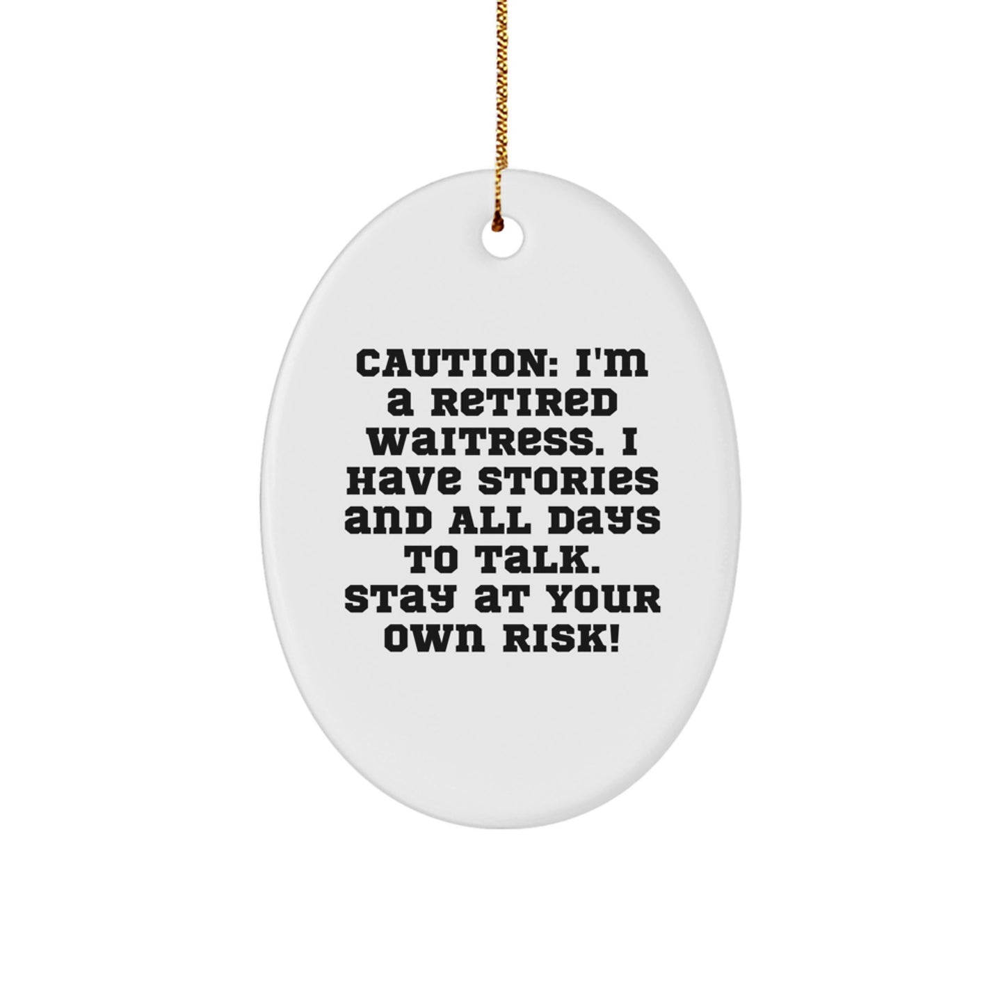Funny Waitress Gifts: 'Caution: I'm A Retired Waitress' Oval Ornament for Christmas, Gifts from Friends to Family - Image 1