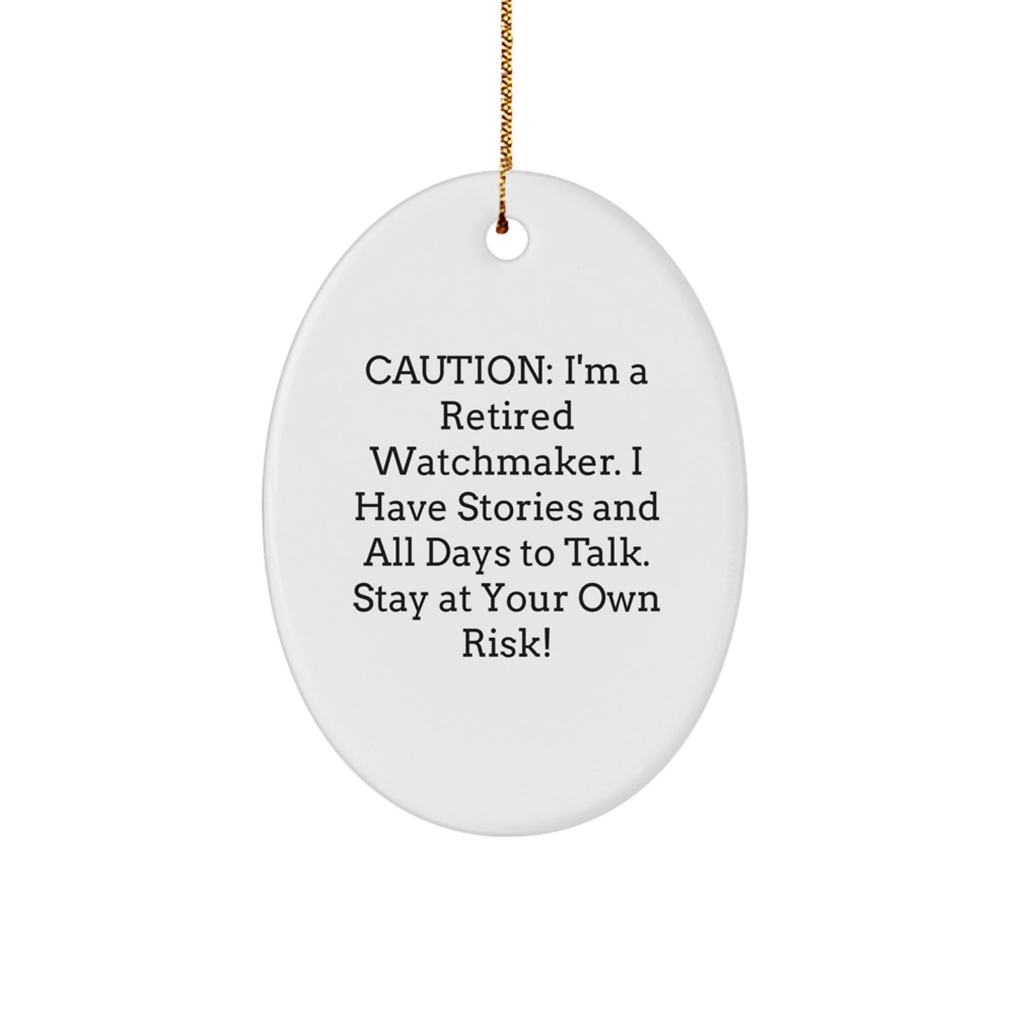 Watchmaker Gifts from Friends and Family - Caution: I'm A Retired Watchmaker. I Have Stories And All Days To Talk. Stay At Your Own Risk! - Oval Ornament for Christmas - Image 1