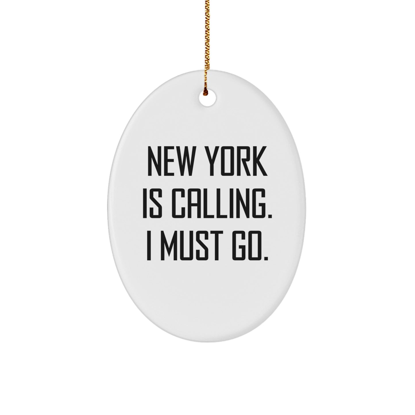 New York Enthusiasts Gifts - Funny Oval Ornament with Quote 'New York Is Calling. I Must Go.' - Christmas Unique Gifts from Friends to Family - Image 1