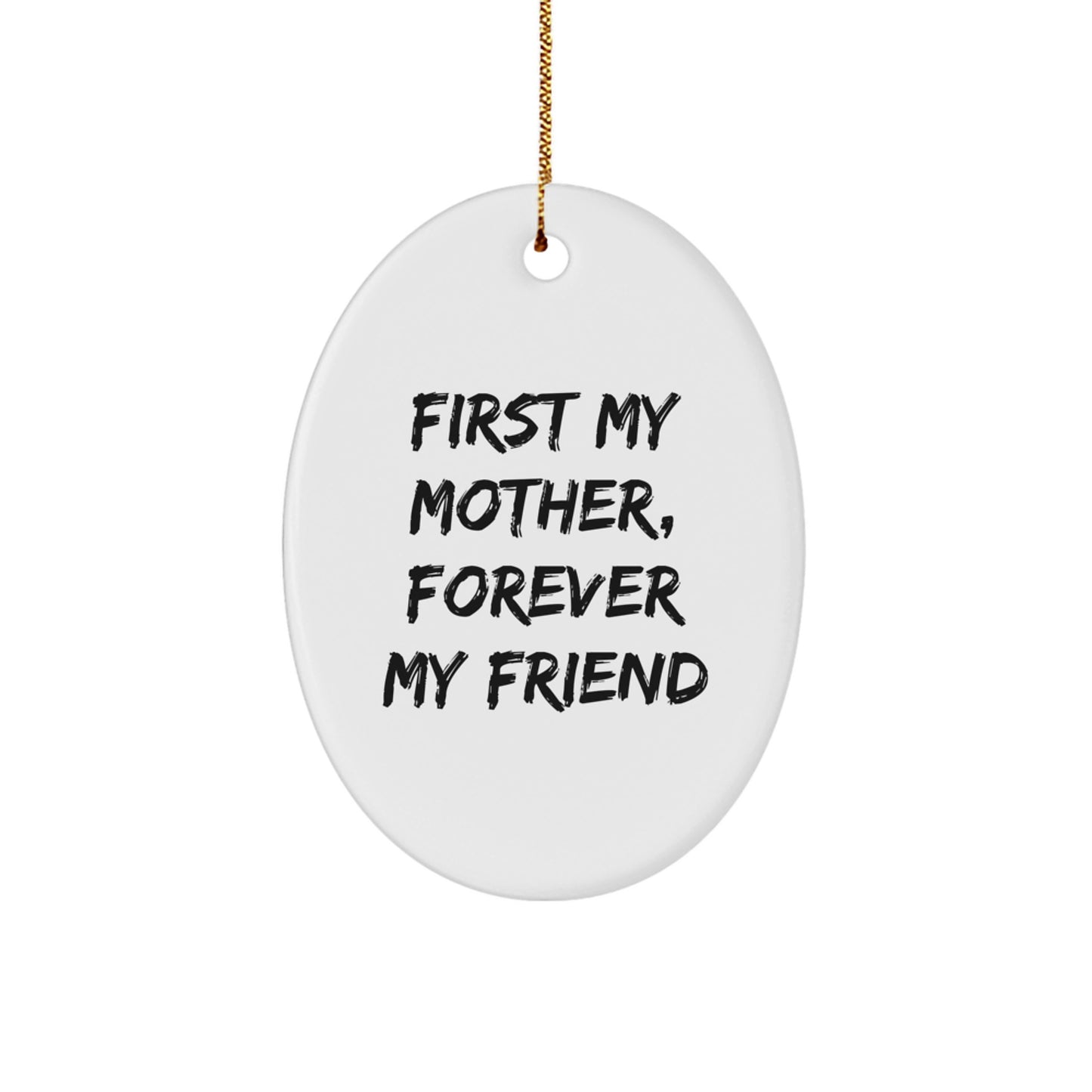 Gifts from Mom, Unique Oval Ornament - First My Mother, Forever My Friend, Mother's Day Unique Gifts, Oval Ornament, Christmas Memorable Presents, Gifts for Mom, Home Decor, Family Unique Gift - Image 1