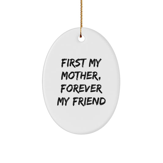Gifts from Mom, Unique Oval Ornament - First My Mother, Forever My Friend, Mother's Day Unique Gifts, Oval Ornament, Christmas Memorable Presents, Gifts for Mom, Home Decor, Family Unique Gift - Image 1