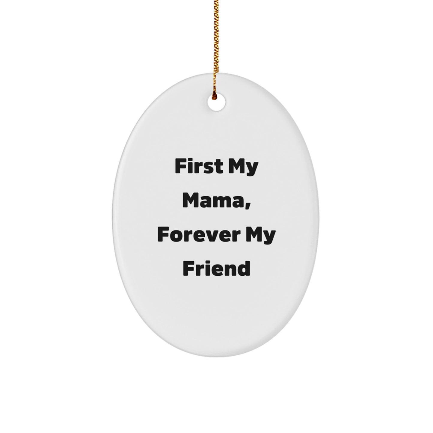 Funny Mama Oval Ornament, Gifts from Men to Women, Unique Christmas Unique Gifts for Mama, 'First My Mama, Forever My Friend' - Image 1