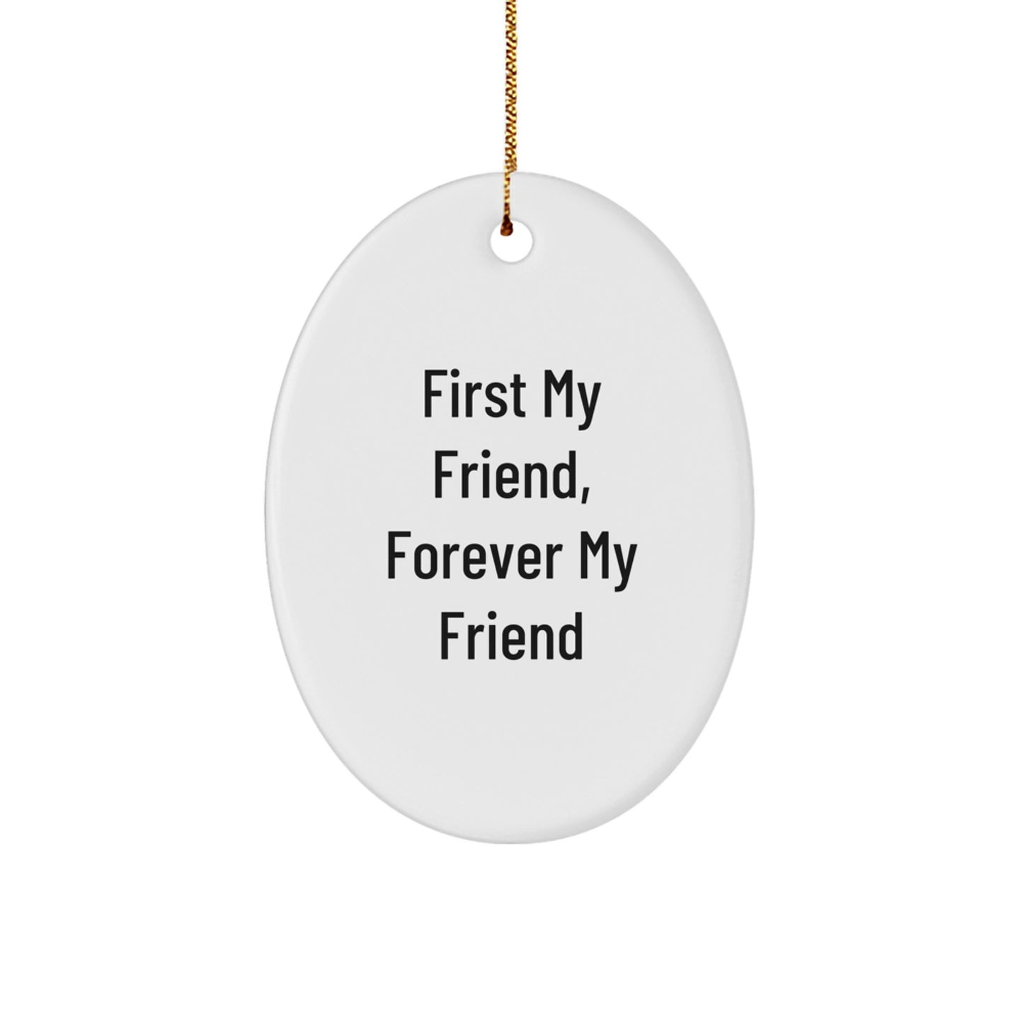 Friend Oval Ornament, 'First My Friend, Forever My Friend', Funny Christmas Unique Gifts from Friends for Friend - Image 1