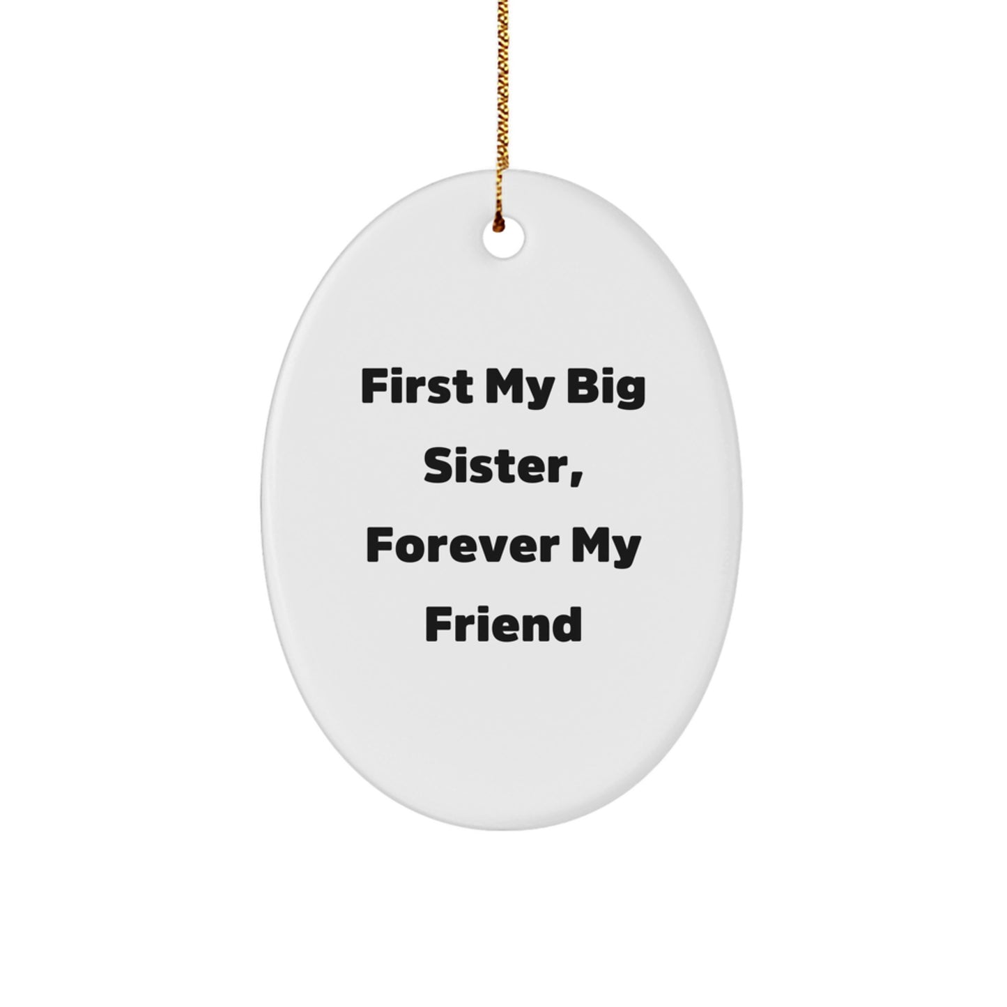 Big Sister Gifts, First My Big Sister, Forever My Friend Oval Ornament, Christmas Unique Gifts from Family - Image 1