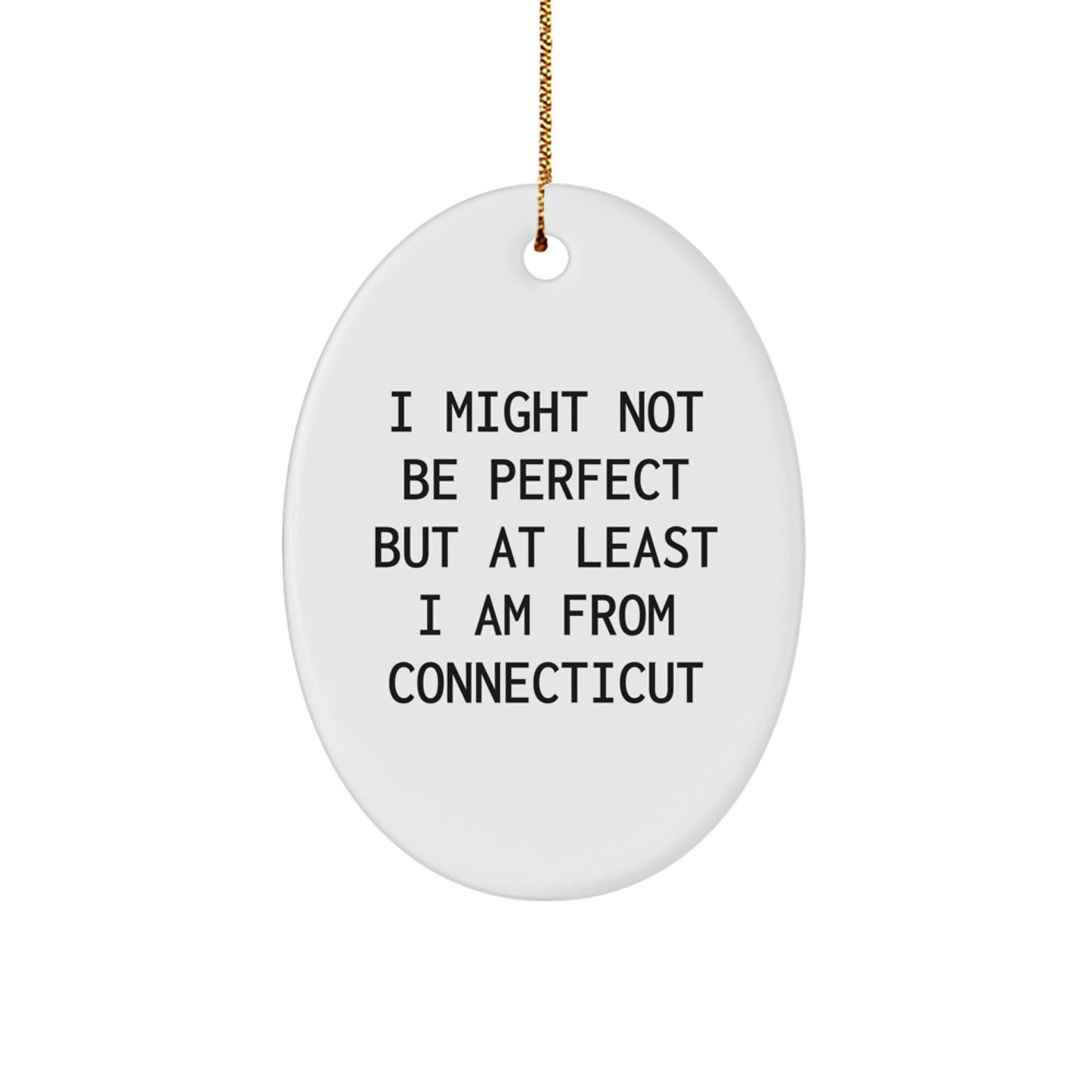 Funny Quote from Connecticut Oval Ornament Gifts for Friends from Connecticut, 'I Might Not Be Perfect But At Least I Am From Connecticut', Unique Christmas Unique Gifts - Image 1