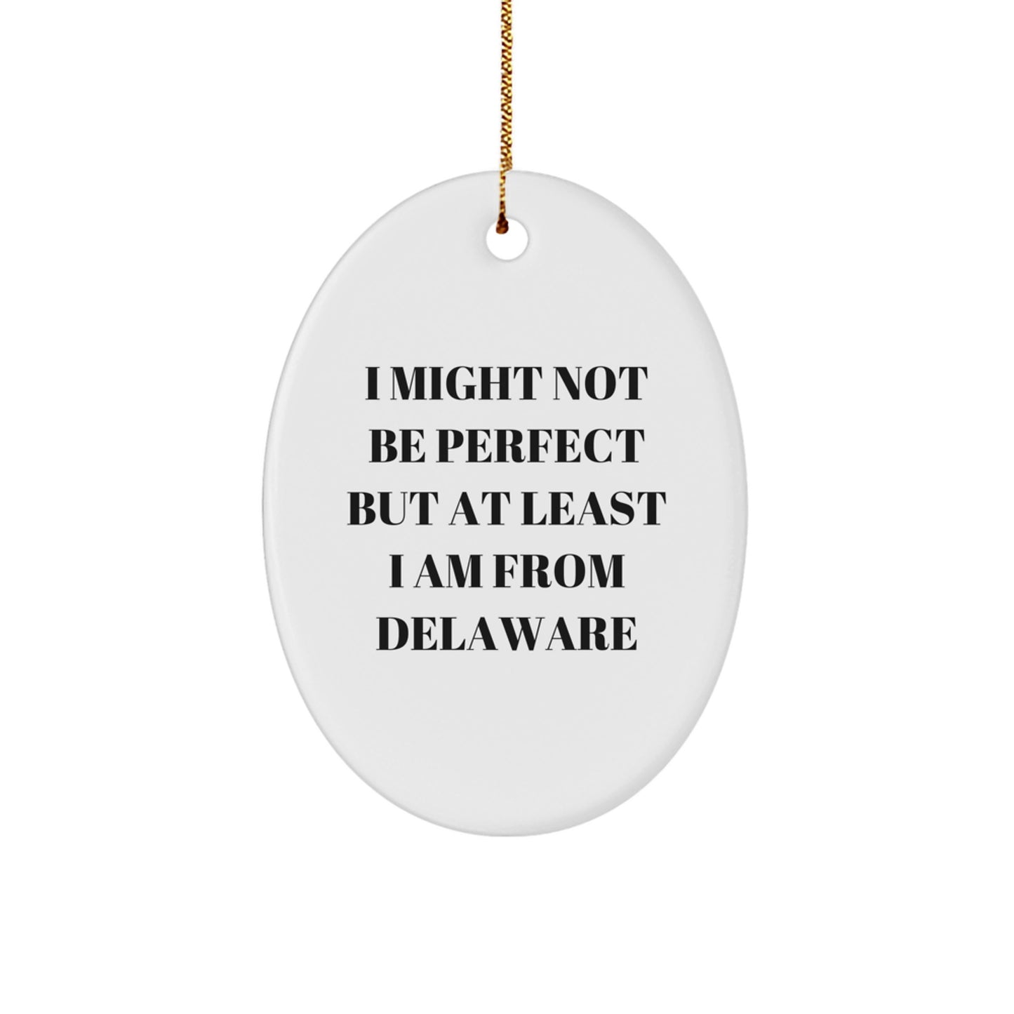 Funny Delaware Oval Ornament Gifts from Men to Friends, 'I Might Not Be Perfect But At Least I Am From Delaware' Christmas Decor - Image 1