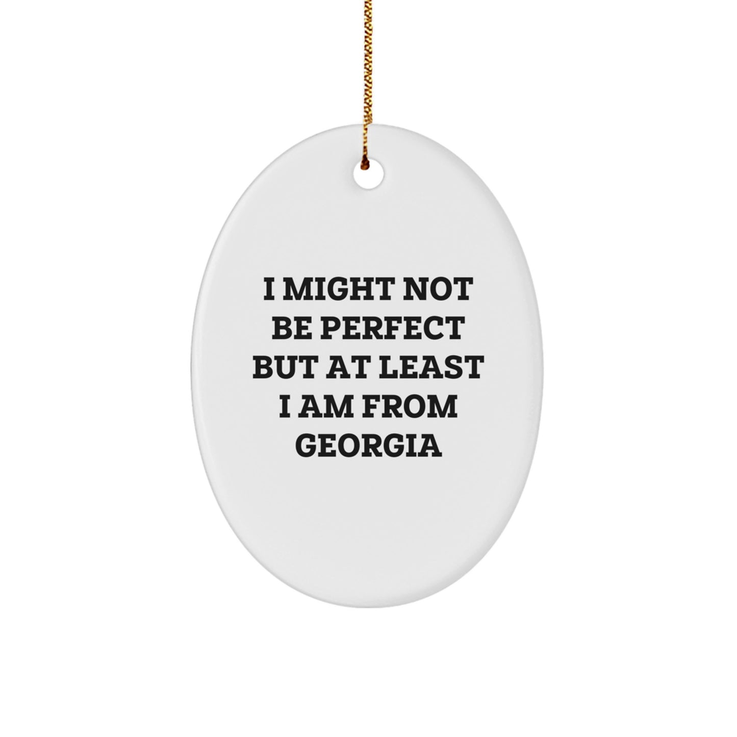 Funny Georgia Gifts from Friends - 'I Might Not Be Perfect But At Least I Am From Georgia' Oval Ornament for Christmas Unique Gifts for Family and Friends - Image 1