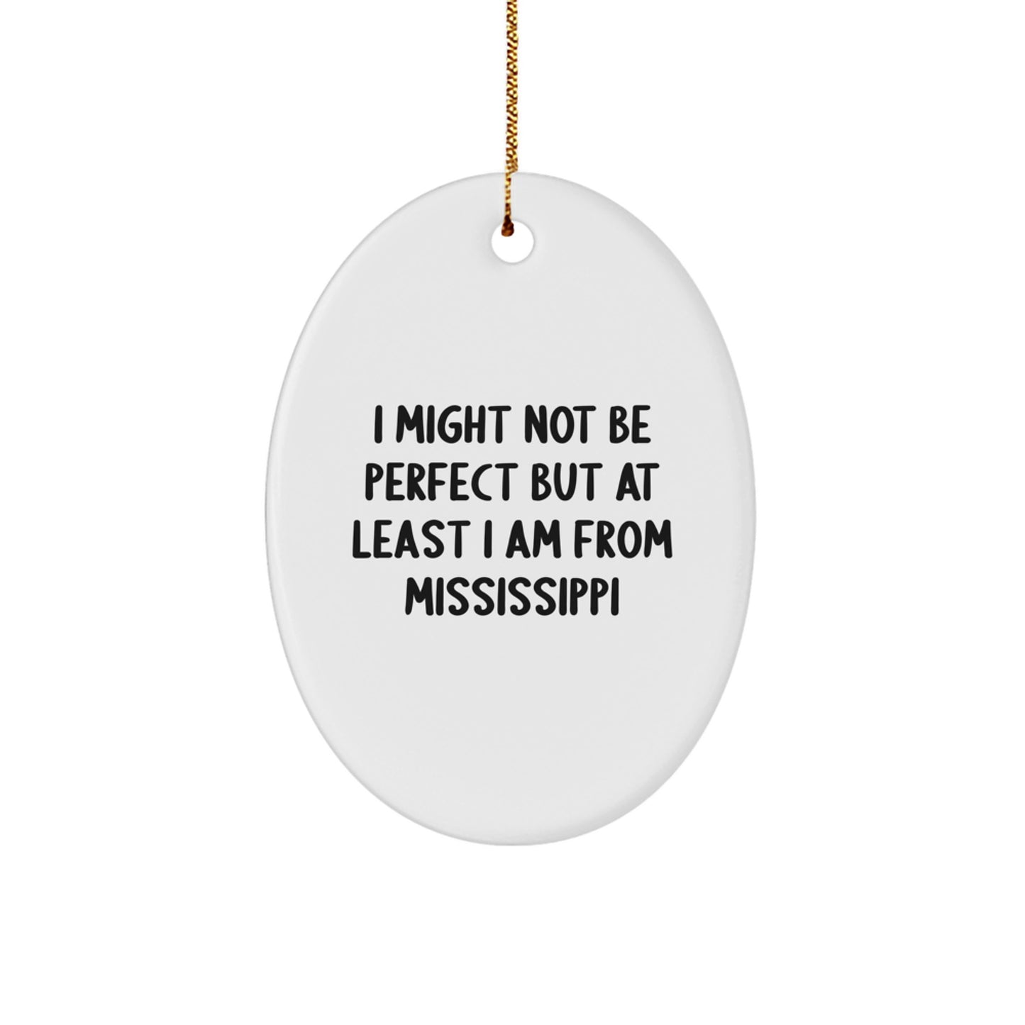 Funny Mississippi Oval Ornament Gifts from Friends and Family - Christmas Unique Decorations - I Might Not Be Perfect But At Least I Am From Mississippi - Image 1